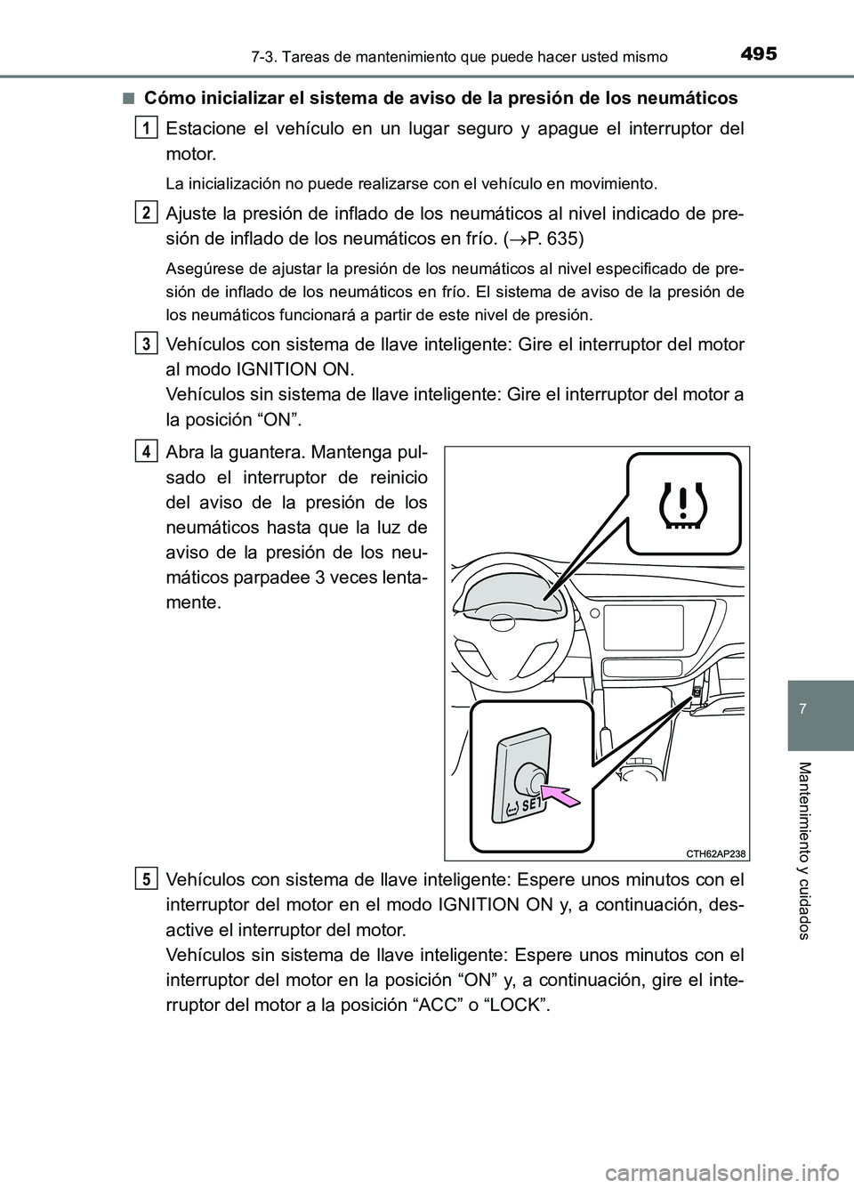 TOYOTA AURIS 2017 Manuale de Empleo (in Spanish) 4957-3. Tareas de mantenimiento que puede hacer usted mismo
7
Mantenimiento y cuidados
UK_AURIS_HB_ES (OM12L00S)
■Cómo inicializar el sistema de aviso de la presión de los neumáticos
Estacione TOYOTA AURIS 2017 Manuale de Empleo (in Spanish) 4957-3. Tareas de mantenimiento que puede hacer usted mismo
7
Mantenimiento y cuidados
UK_AURIS_HB_ES (OM12L00S)
■Cómo inicializar el sistema de aviso de la presión de los neumáticos
Estacione