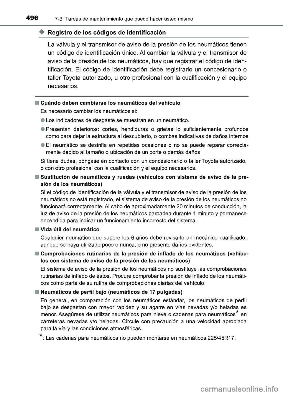 TOYOTA AURIS 2017 Manuale de Empleo (in Spanish) 4967-3. Tareas de mantenimiento que puede hacer usted mismo
UK_AURIS_HB_ES (OM12L00S)
◆Registro de los códigos de identificación
La válvula y el transmisor de aviso de la presión de los neumát TOYOTA AURIS 2017 Manuale de Empleo (in Spanish) 4967-3. Tareas de mantenimiento que puede hacer usted mismo
UK_AURIS_HB_ES (OM12L00S)
◆Registro de los códigos de identificación
La válvula y el transmisor de aviso de la presión de los neumát