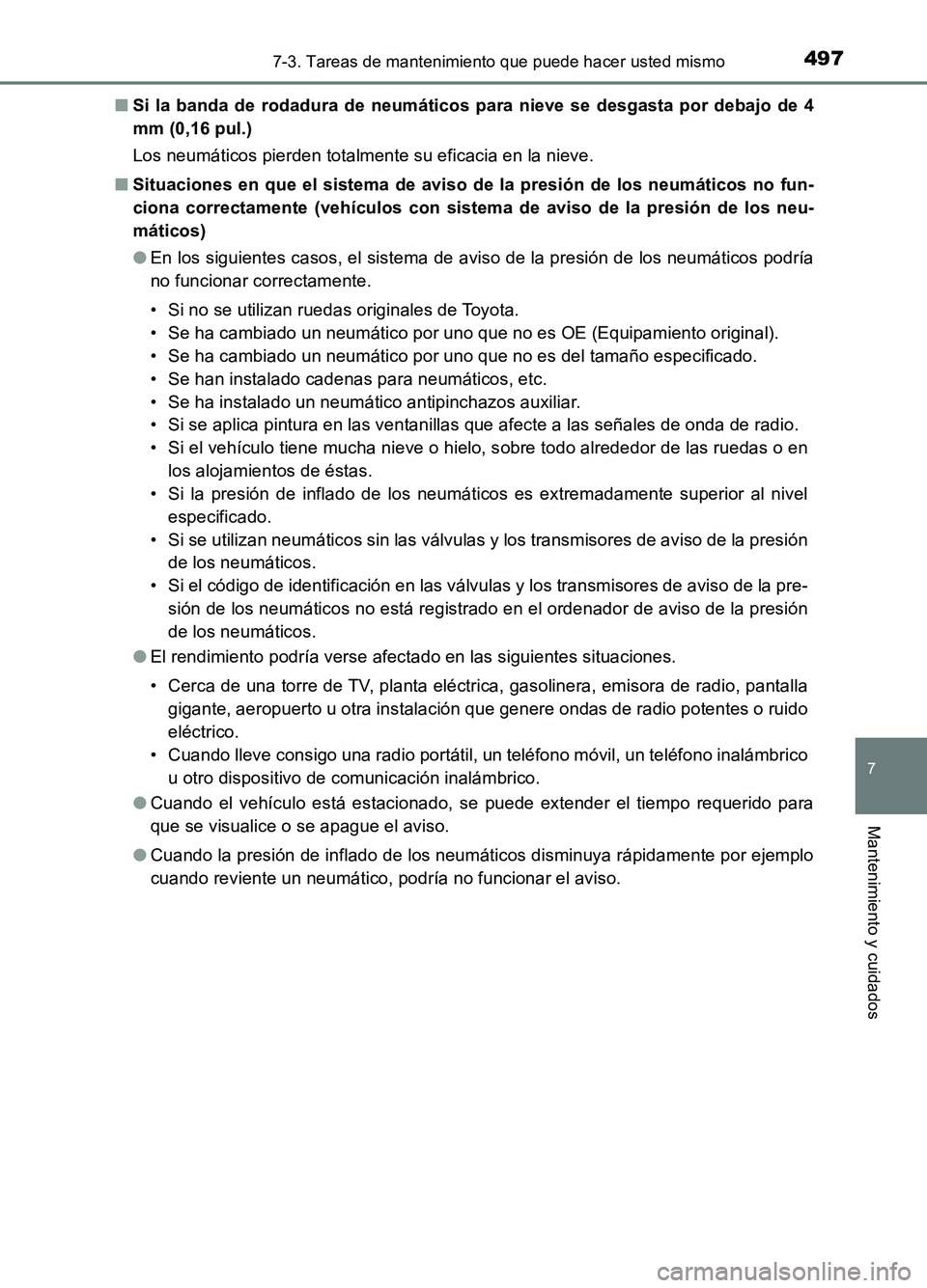 TOYOTA AURIS 2017 Manuale de Empleo (in Spanish) 4977-3. Tareas de mantenimiento que puede hacer usted mismo
7
Mantenimiento y cuidados
UK_AURIS_HB_ES (OM12L00S)
■ Si la banda de rodadura de neumáticos para nieve se desgasta por debajo de 4
mm TOYOTA AURIS 2017 Manuale de Empleo (in Spanish) 4977-3. Tareas de mantenimiento que puede hacer usted mismo
7
Mantenimiento y cuidados
UK_AURIS_HB_ES (OM12L00S)
■ Si la banda de rodadura de neumáticos para nieve se desgasta por debajo de 4
mm