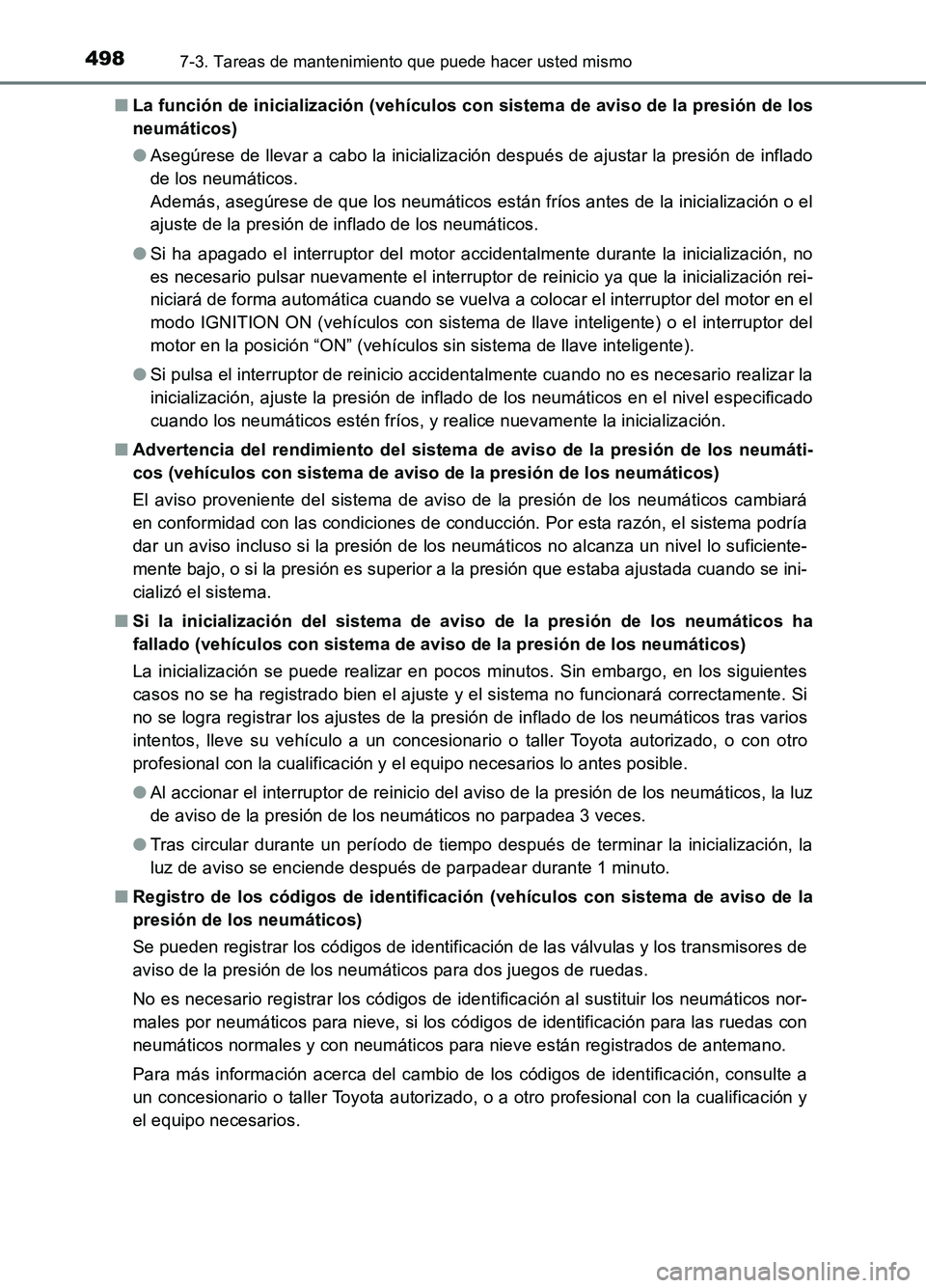 TOYOTA AURIS 2017 Manuale de Empleo (in Spanish) 4987-3. Tareas de mantenimiento que puede hacer usted mismo
UK_AURIS_HB_ES (OM12L00S)
■ La función de inicialización (vehículos con sistema de aviso de la presión de los
neumáticos)
● Aseg TOYOTA AURIS 2017 Manuale de Empleo (in Spanish) 4987-3. Tareas de mantenimiento que puede hacer usted mismo
UK_AURIS_HB_ES (OM12L00S)
■ La función de inicialización (vehículos con sistema de aviso de la presión de los
neumáticos)
● Aseg