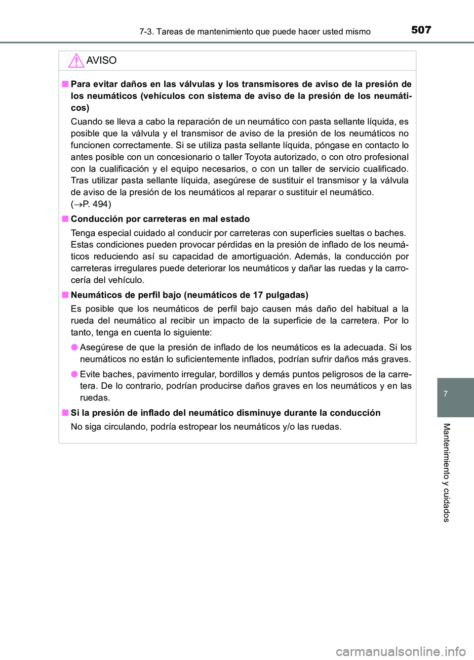 TOYOTA AURIS 2017 Manuale de Empleo (in Spanish) 5077-3. Tareas de mantenimiento que puede hacer usted mismo
7
Mantenimiento y cuidados
UK_AURIS_HB_ES (OM12L00S)
AV I S O
■Para evitar daños en las válvulas y los transmisores de aviso de la presi TOYOTA AURIS 2017 Manuale de Empleo (in Spanish) 5077-3. Tareas de mantenimiento que puede hacer usted mismo
7
Mantenimiento y cuidados
UK_AURIS_HB_ES (OM12L00S)
AV I S O
■Para evitar daños en las válvulas y los transmisores de aviso de la presi