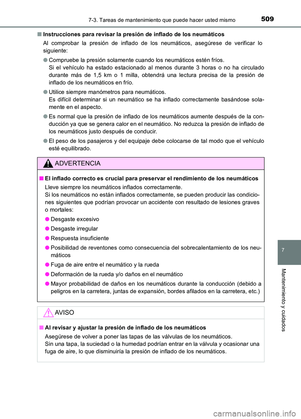 TOYOTA AURIS 2017 Manuale de Empleo (in Spanish) 5097-3. Tareas de mantenimiento que puede hacer usted mismo
7
Mantenimiento y cuidados
UK_AURIS_HB_ES (OM12L00S)
■ Instrucciones para revisar la presión de inflado de los neumáticos
Al comprobar TOYOTA AURIS 2017 Manuale de Empleo (in Spanish) 5097-3. Tareas de mantenimiento que puede hacer usted mismo
7
Mantenimiento y cuidados
UK_AURIS_HB_ES (OM12L00S)
■ Instrucciones para revisar la presión de inflado de los neumáticos
Al comprobar