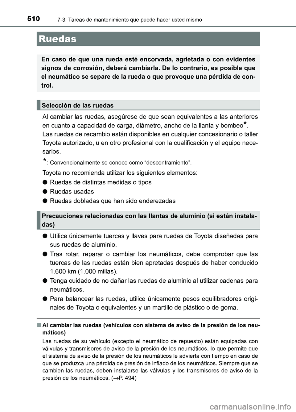 TOYOTA AURIS 2017 Manuale de Empleo (in Spanish) 5107-3. Tareas de mantenimiento que puede hacer usted mismo
UK_AURIS_HB_ES (OM12L00S)
Al cambiar las ruedas, asegúrese de que sean equivalentes a las anteriores
en cuanto a capacidad de carga, diám TOYOTA AURIS 2017 Manuale de Empleo (in Spanish) 5107-3. Tareas de mantenimiento que puede hacer usted mismo
UK_AURIS_HB_ES (OM12L00S)
Al cambiar las ruedas, asegúrese de que sean equivalentes a las anteriores
en cuanto a capacidad de carga, diám