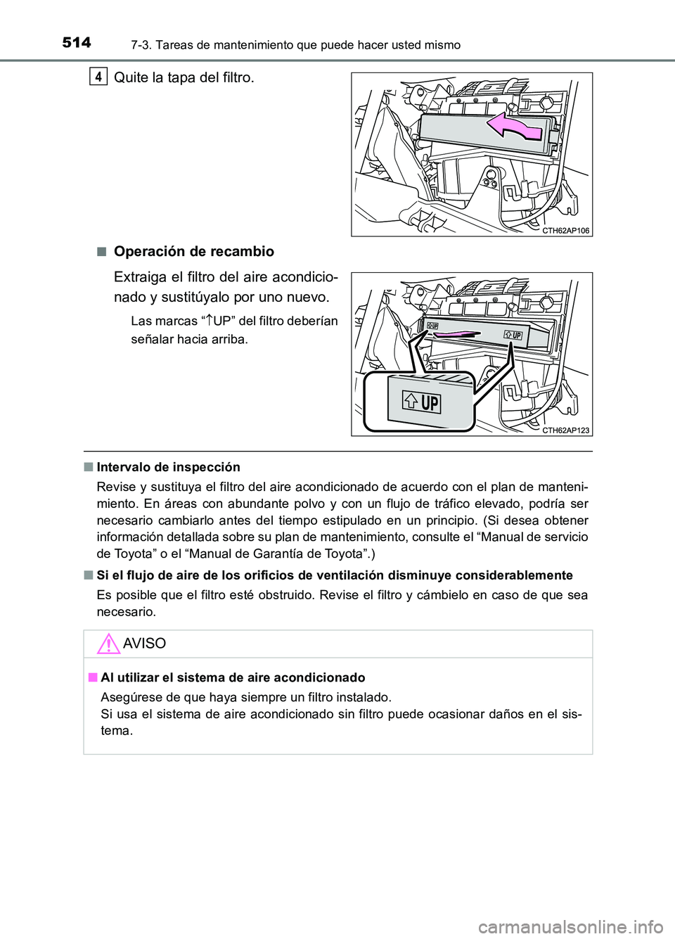 TOYOTA AURIS 2017 Manuale de Empleo (in Spanish) 5147-3. Tareas de mantenimiento que puede hacer usted mismo
UK_AURIS_HB_ES (OM12L00S)
Quite la tapa del filtro.
■Operación de recambio
Extraiga el filtro del aire acondicio-
nado y sustitúyalo p TOYOTA AURIS 2017 Manuale de Empleo (in Spanish) 5147-3. Tareas de mantenimiento que puede hacer usted mismo
UK_AURIS_HB_ES (OM12L00S)
Quite la tapa del filtro.
■Operación de recambio
Extraiga el filtro del aire acondicio-
nado y sustitúyalo p