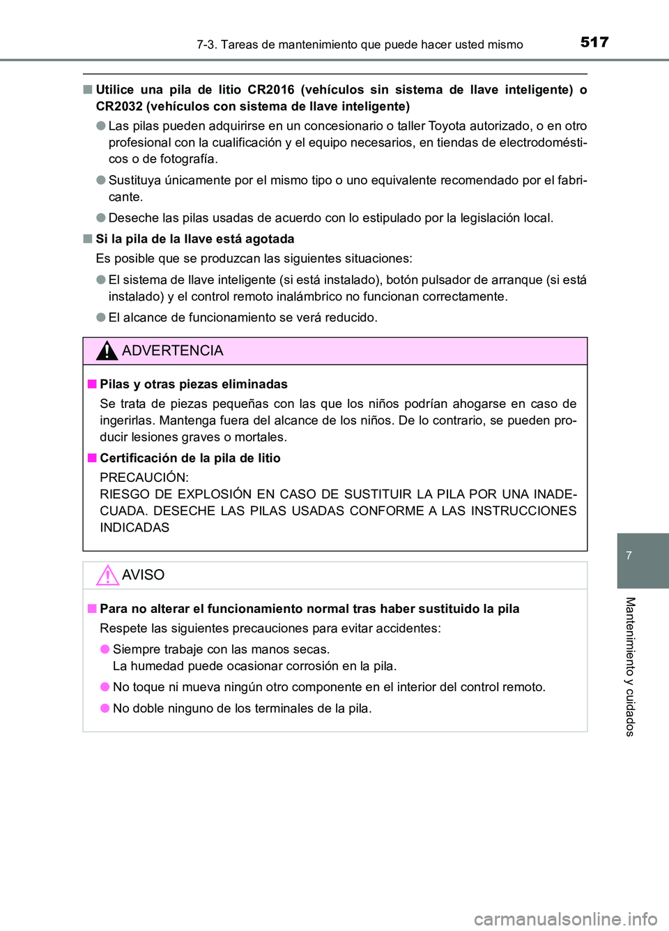 TOYOTA AURIS 2017 Manuale de Empleo (in Spanish) 5177-3. Tareas de mantenimiento que puede hacer usted mismo
7
Mantenimiento y cuidados
UK_AURIS_HB_ES (OM12L00S)
■Utilice una pila de litio CR2016 (vehículos sin sistema de llave inteligente) o
CR TOYOTA AURIS 2017 Manuale de Empleo (in Spanish) 5177-3. Tareas de mantenimiento que puede hacer usted mismo
7
Mantenimiento y cuidados
UK_AURIS_HB_ES (OM12L00S)
■Utilice una pila de litio CR2016 (vehículos sin sistema de llave inteligente) o
CR