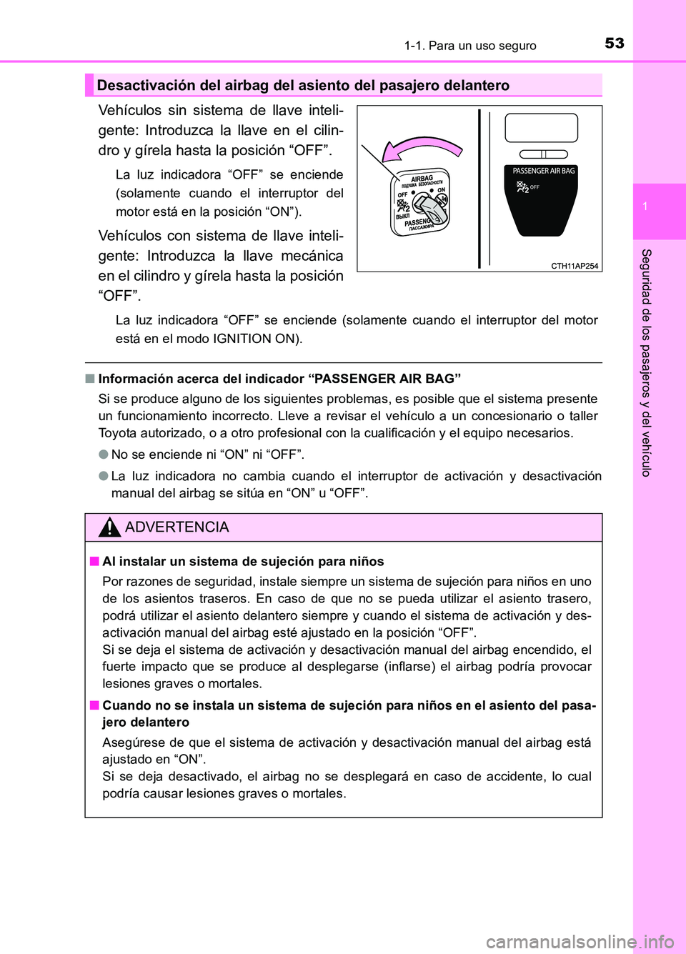 TOYOTA AURIS 2017  Manuale de Empleo (in Spanish) 531-1. Para un uso seguro
1
Seguridad de los pasajeros y del vehículo
UK_AURIS_HB_ES (OM12L00S)
Vehículos sin sistema de llave inteli- 
gente: Introduzca la llave en el cilin-
dro y gírela hasta la