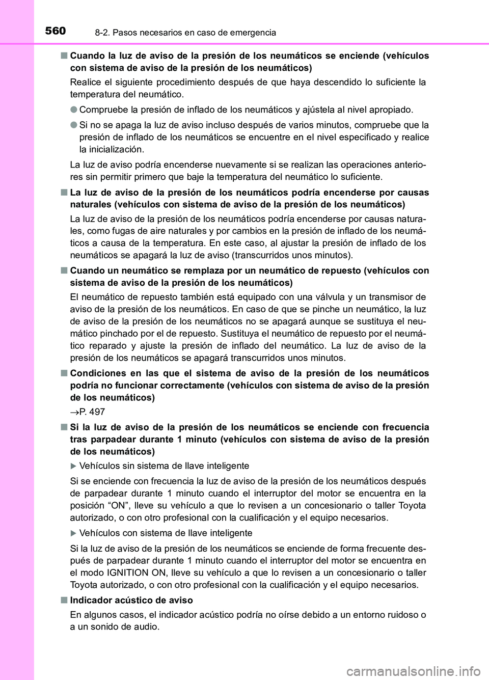 TOYOTA AURIS 2017  Manuale de Empleo (in Spanish) 5608-2. Pasos necesarios en caso de emergencia
UK_AURIS_HB_ES (OM12L00S) 
■ Cuando la luz de aviso de la presión de los neumáticos se enciende (vehículos 
con sistema de aviso de la presión de l