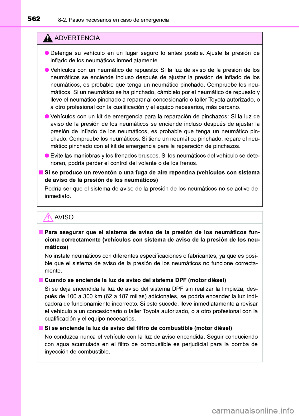 TOYOTA AURIS 2017 Manuale de Empleo (in Spanish) 5628-2. Pasos necesarios en caso de emergencia
UK_AURIS_HB_ES (OM12L00S)
ADVERTENCIA
●Detenga su vehículo en un lugar seguro lo antes posible. Ajuste la presión de
inflado de los neumáticos inme TOYOTA AURIS 2017 Manuale de Empleo (in Spanish) 5628-2. Pasos necesarios en caso de emergencia
UK_AURIS_HB_ES (OM12L00S)
ADVERTENCIA
●Detenga su vehículo en un lugar seguro lo antes posible. Ajuste la presión de
inflado de los neumáticos inme