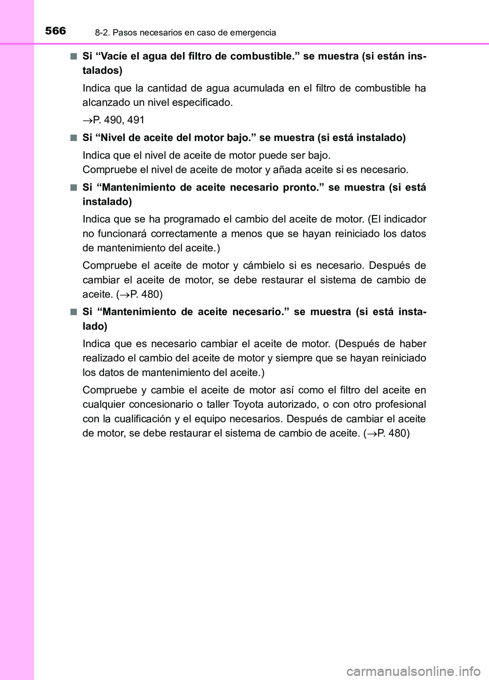 TOYOTA AURIS 2017 Manuale de Empleo (in Spanish) 5668-2. Pasos necesarios en caso de emergencia
UK_AURIS_HB_ES (OM12L00S)
■Si “Vacíe el agua del filtro de combustible.” se muestra (si están ins-
talados)
Indica que la cantidad de agua acu TOYOTA AURIS 2017 Manuale de Empleo (in Spanish) 5668-2. Pasos necesarios en caso de emergencia
UK_AURIS_HB_ES (OM12L00S)
■Si “Vacíe el agua del filtro de combustible.” se muestra (si están ins-
talados)
Indica que la cantidad de agua acu