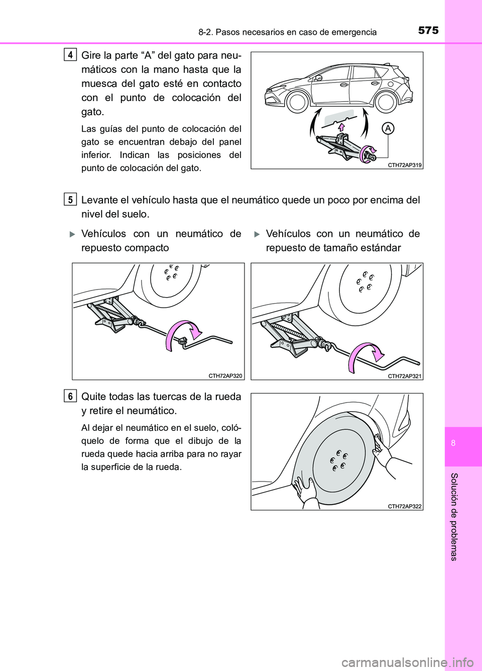 TOYOTA AURIS 2017  Manuale de Empleo (in Spanish) 5758-2. Pasos necesarios en caso de emergencia
8
Solución de problemas
UK_AURIS_HB_ES (OM12L00S)
Gire la parte “A” del gato para neu- 
máticos con la mano hasta que la 
muesca del gato esté en 