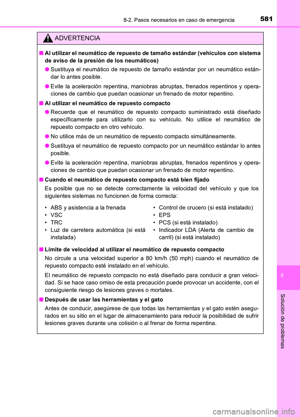 TOYOTA AURIS 2017  Manuale de Empleo (in Spanish) 5818-2. Pasos necesarios en caso de emergencia
8
Solución de problemas
UK_AURIS_HB_ES (OM12L00S)
ADVERTENCIA
■Al utilizar el neumático de repuesto de tamaño estándar (vehículos con sistema 
de 