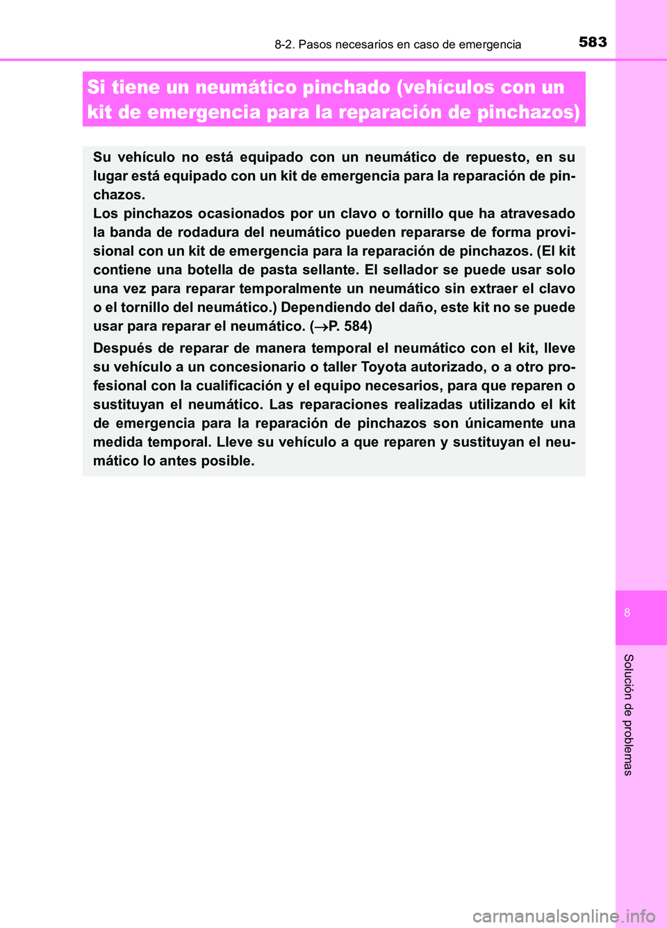 TOYOTA AURIS 2017  Manuale de Empleo (in Spanish) 5838-2. Pasos necesarios en caso de emergencia
8
Solución de problemas
UK_AURIS_HB_ES (OM12L00S)
Si tiene un neumático pinchado (vehículos con un  
kit de emergencia para la reparación de pinchazo