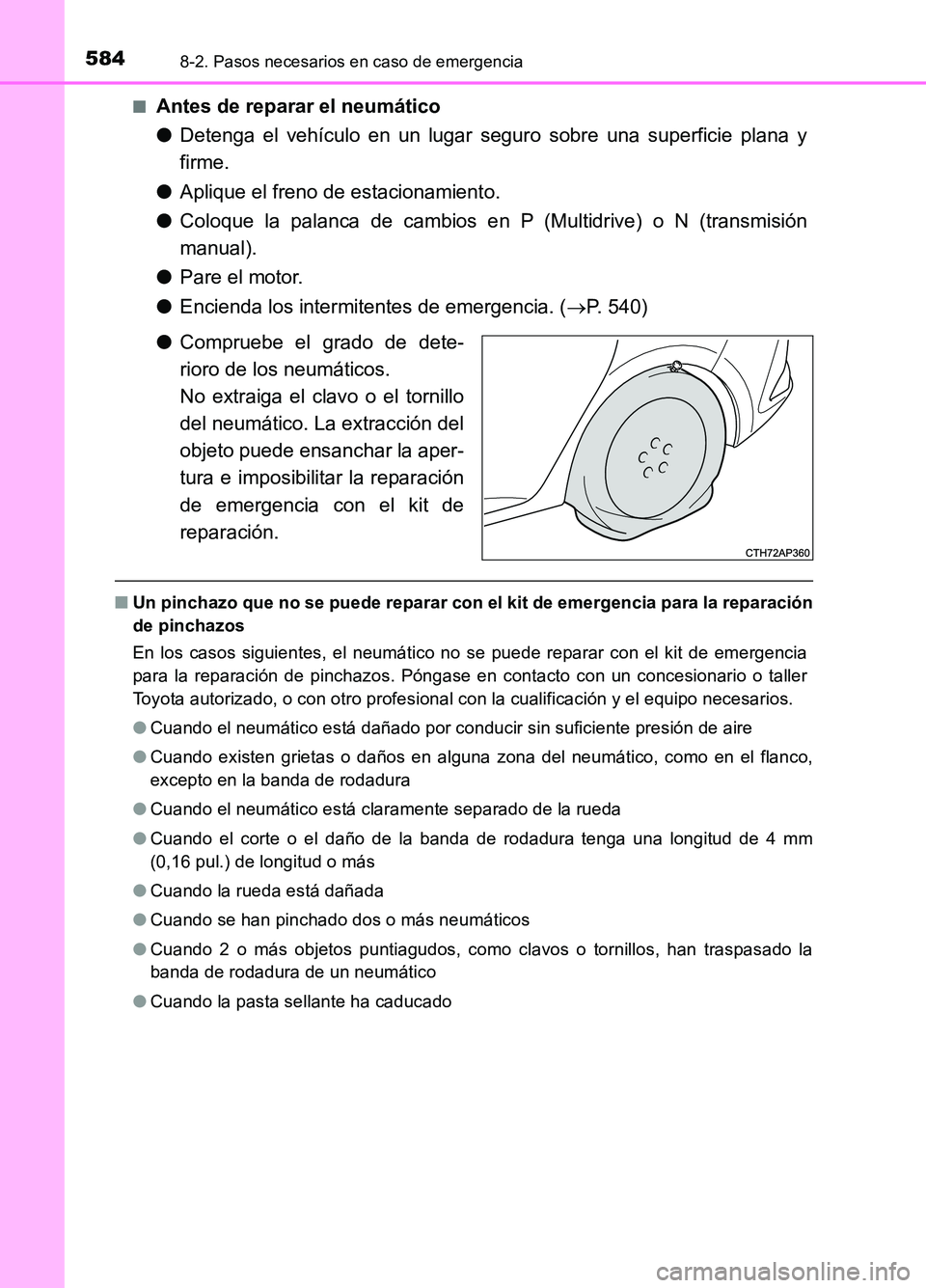 TOYOTA AURIS 2017  Manuale de Empleo (in Spanish) 5848-2. Pasos necesarios en caso de emergencia
UK_AURIS_HB_ES (OM12L00S) 
■Antes de reparar el neumático 
● Detenga el vehículo en un lugar seguro sobre una superficie plana y 
firme. 
● Apliq