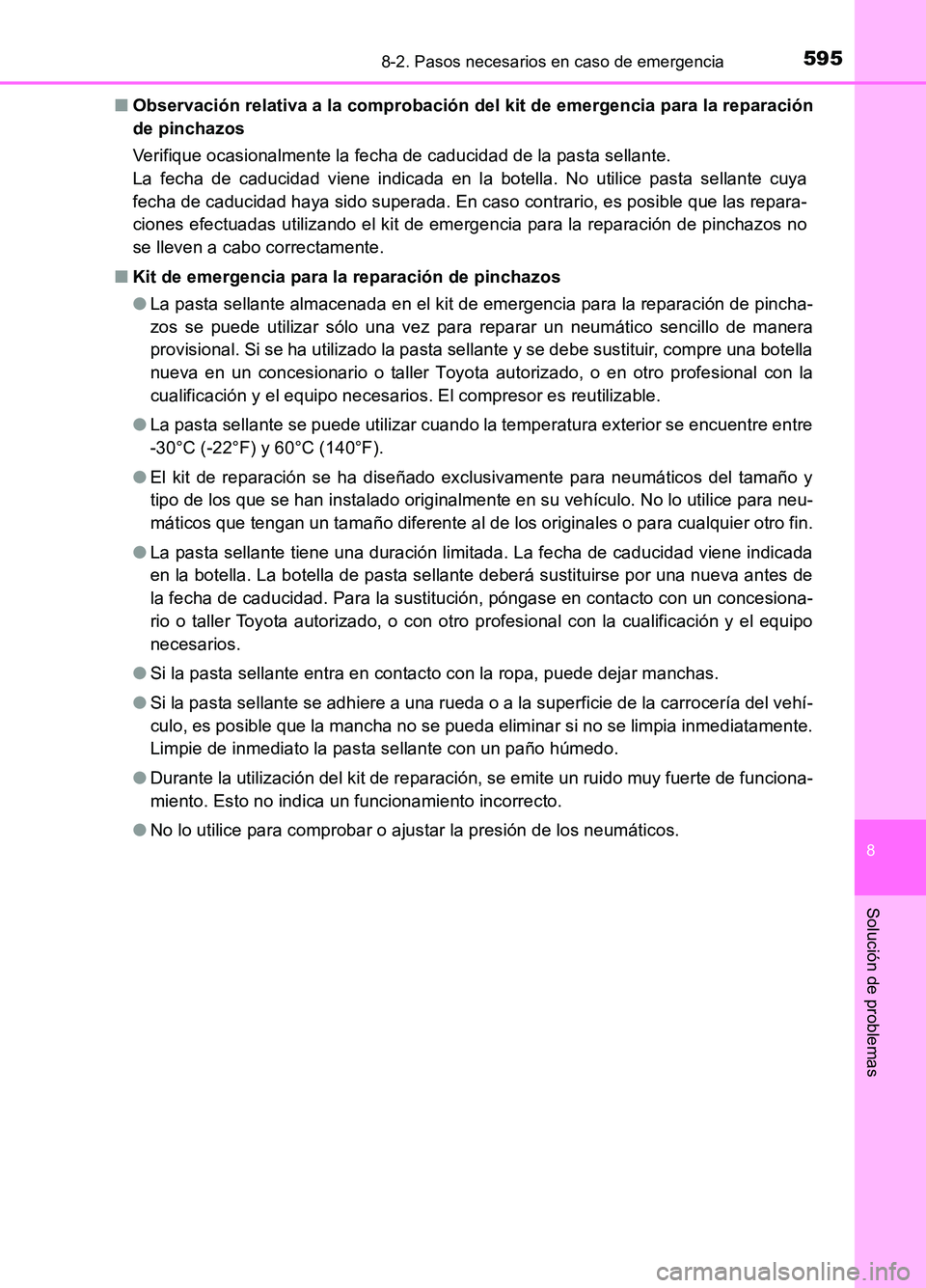 TOYOTA AURIS 2017  Manuale de Empleo (in Spanish) 5958-2. Pasos necesarios en caso de emergencia
8
Solución de problemas
UK_AURIS_HB_ES (OM12L00S) 
■ Observación relativa a la comprobación del kit de emergencia para la reparación 
de pinchazos 