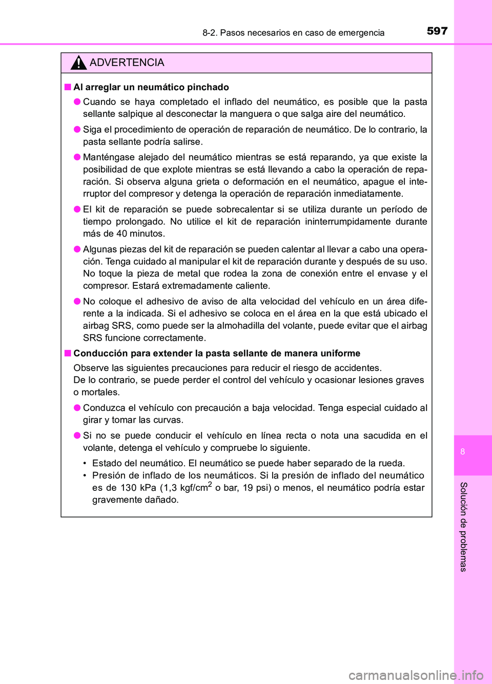 TOYOTA AURIS 2017  Manuale de Empleo (in Spanish) 5978-2. Pasos necesarios en caso de emergencia
8
Solución de problemas
UK_AURIS_HB_ES (OM12L00S)
ADVERTENCIA
■Al arreglar un neumático pinchado 
● Cuando se haya completado el inflado del neumá