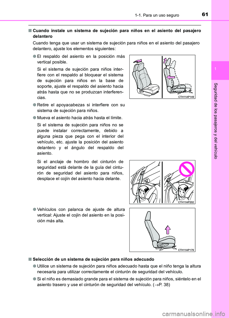 TOYOTA AURIS 2017  Manuale de Empleo (in Spanish) 611-1. Para un uso seguro
1
Seguridad de los pasajeros y del vehículo
UK_AURIS_HB_ES (OM12L00S)
■Cuando instale un sistema de sujeción para niños en el asiento del pasajero 
delantero 
Cuando ten