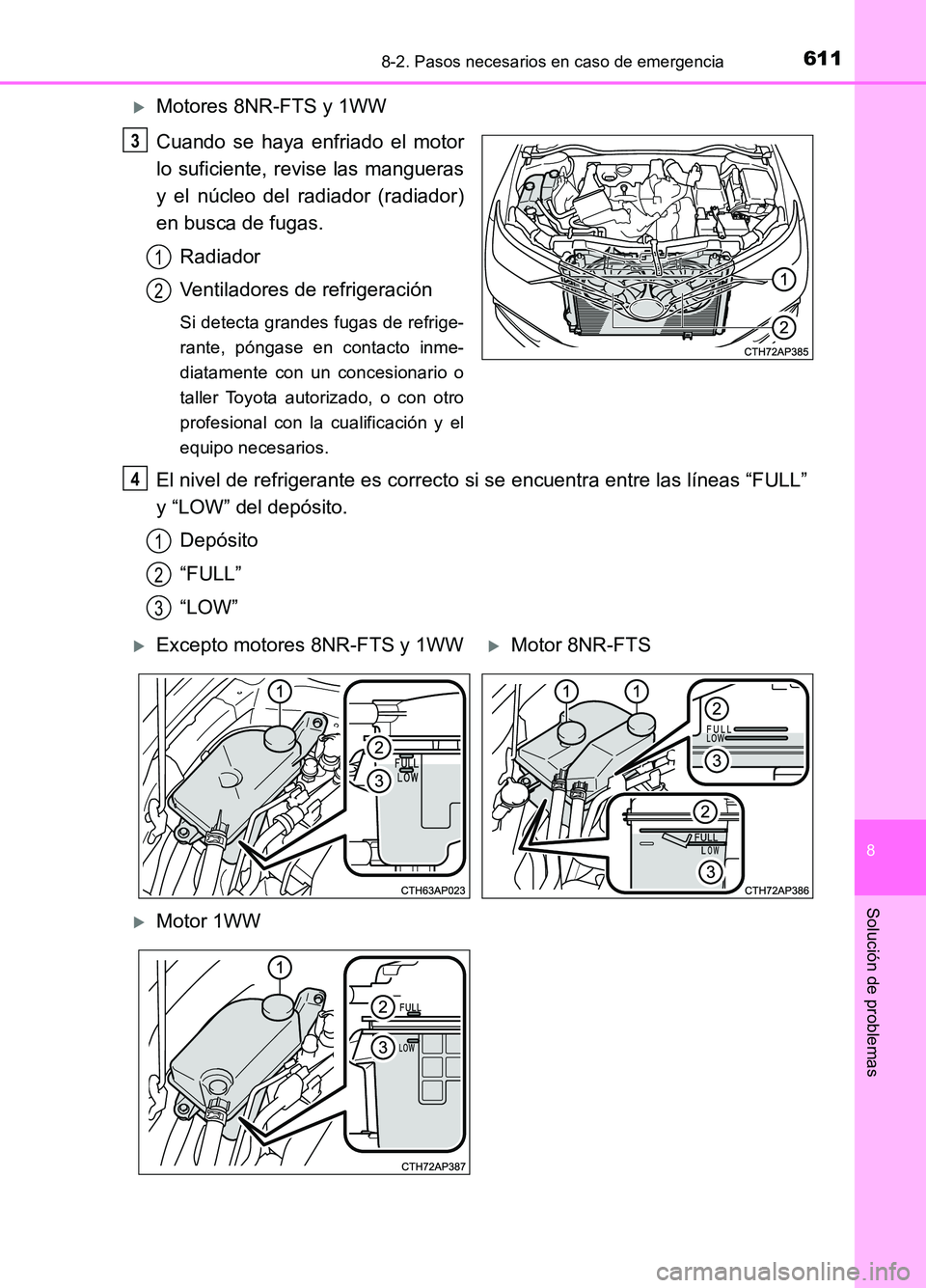 TOYOTA AURIS 2017 Manuale de Empleo (in Spanish) 6118-2. Pasos necesarios en caso de emergencia
8
Solución de problemas
UK_AURIS_HB_ES (OM12L00S)
Motores 8NR-FTS y 1WW
Cuando se haya enfriado el motor
lo suficiente, revise las mangueras
y el n TOYOTA AURIS 2017 Manuale de Empleo (in Spanish) 6118-2. Pasos necesarios en caso de emergencia
8
Solución de problemas
UK_AURIS_HB_ES (OM12L00S)
Motores 8NR-FTS y 1WW
Cuando se haya enfriado el motor
lo suficiente, revise las mangueras
y el n