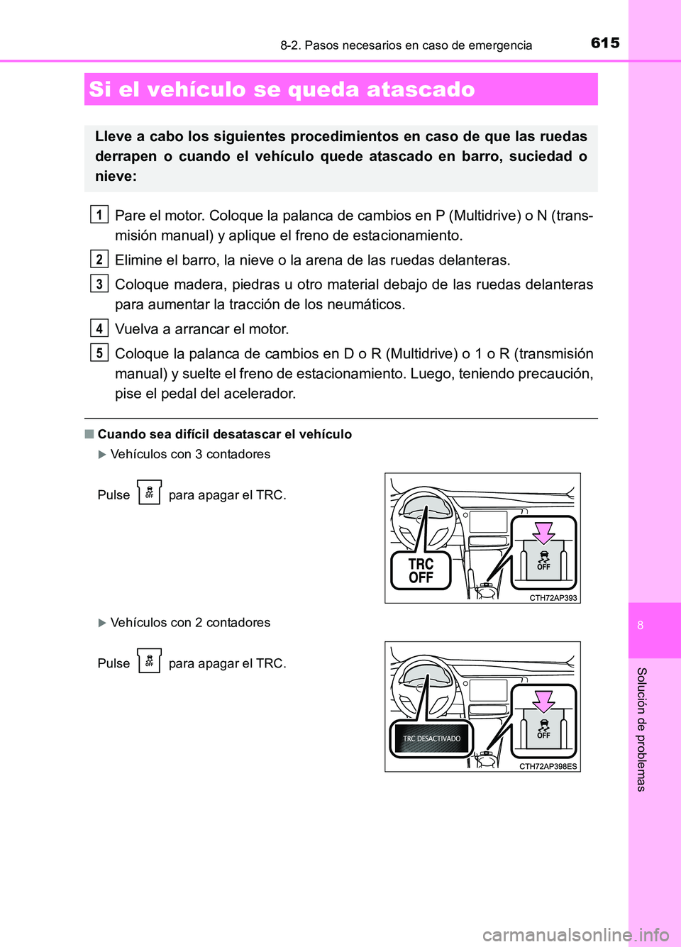TOYOTA AURIS 2017 Manuale de Empleo (in Spanish) 6158-2. Pasos necesarios en caso de emergencia
8
Solución de problemas
UK_AURIS_HB_ES (OM12L00S)
Pare el motor. Coloque la palanca de cambios en P (Multidrive) o N (trans-
misión manual) y aplique TOYOTA AURIS 2017 Manuale de Empleo (in Spanish) 6158-2. Pasos necesarios en caso de emergencia
8
Solución de problemas
UK_AURIS_HB_ES (OM12L00S)
Pare el motor. Coloque la palanca de cambios en P (Multidrive) o N (trans-
misión manual) y aplique