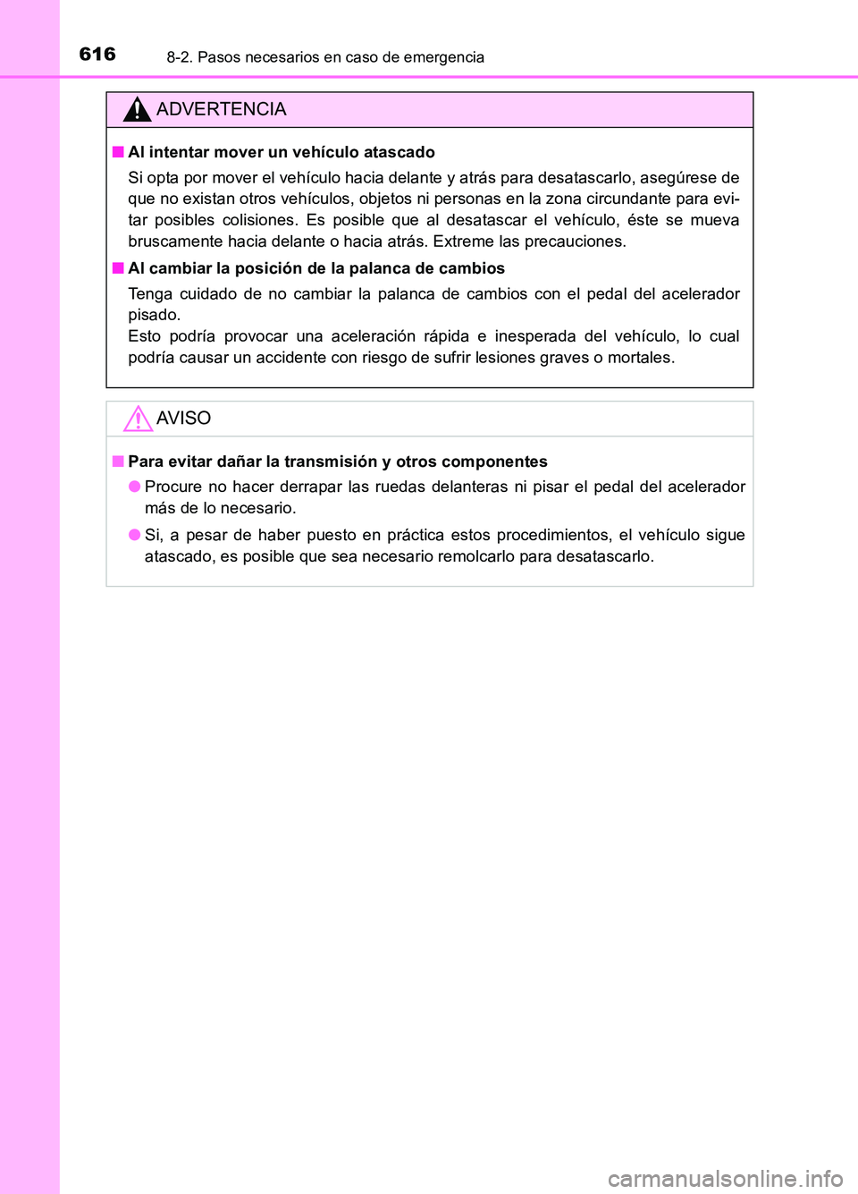 TOYOTA AURIS 2017 Manuale de Empleo (in Spanish) 6168-2. Pasos necesarios en caso de emergencia
UK_AURIS_HB_ES (OM12L00S)
ADVERTENCIA
■Al intentar mover un vehículo atascado
Si opta por mover el vehículo hacia delante y atrás para desatascarlo TOYOTA AURIS 2017 Manuale de Empleo (in Spanish) 6168-2. Pasos necesarios en caso de emergencia
UK_AURIS_HB_ES (OM12L00S)
ADVERTENCIA
■Al intentar mover un vehículo atascado
Si opta por mover el vehículo hacia delante y atrás para desatascarlo