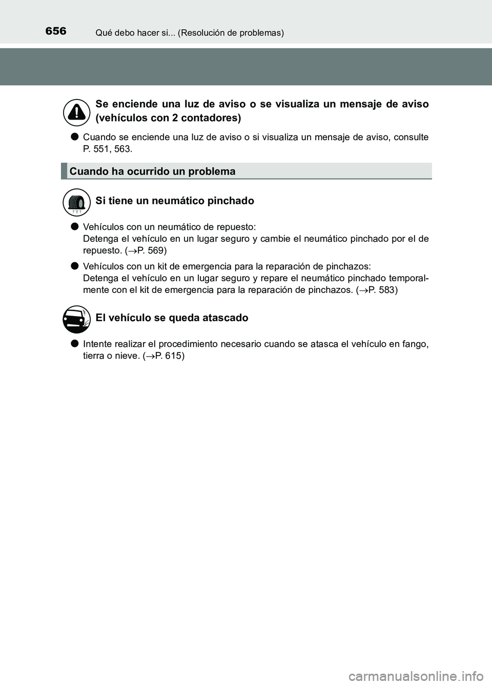 TOYOTA AURIS 2017 Manuale de Empleo (in Spanish) 656Qué debo hacer si... (Resolución de problemas)
UK_AURIS_HB_ES (OM12L00S)
●Cuando se enciende una luz de aviso o si visualiza un mensaje de aviso, consulte
P. 551, 563.
●Vehículos con un neu TOYOTA AURIS 2017 Manuale de Empleo (in Spanish) 656Qué debo hacer si... (Resolución de problemas)
UK_AURIS_HB_ES (OM12L00S)
●Cuando se enciende una luz de aviso o si visualiza un mensaje de aviso, consulte
P. 551, 563.
●Vehículos con un neu