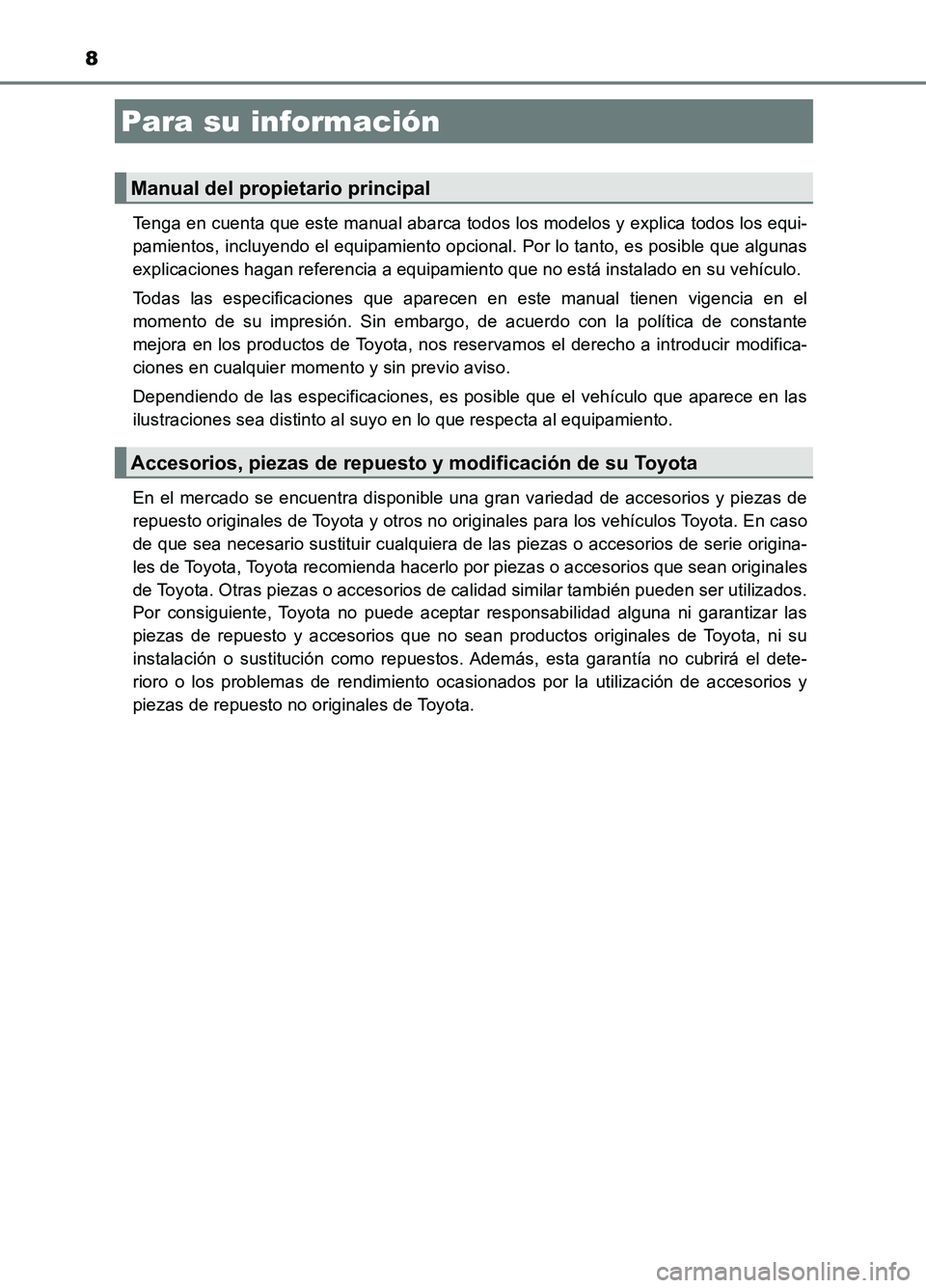 TOYOTA AURIS 2017 Manuale de Empleo (in Spanish) 8
UK_AURIS_HB_ES (OM12L00S)
Tenga en cuenta que este manual abarca todos los modelos y explica todos los equi-
pamientos, incluyendo el equipamiento opcional. Por lo tanto, es posible que algunas
ex TOYOTA AURIS 2017 Manuale de Empleo (in Spanish) 8
UK_AURIS_HB_ES (OM12L00S)
Tenga en cuenta que este manual abarca todos los modelos y explica todos los equi-
pamientos, incluyendo el equipamiento opcional. Por lo tanto, es posible que algunas
ex