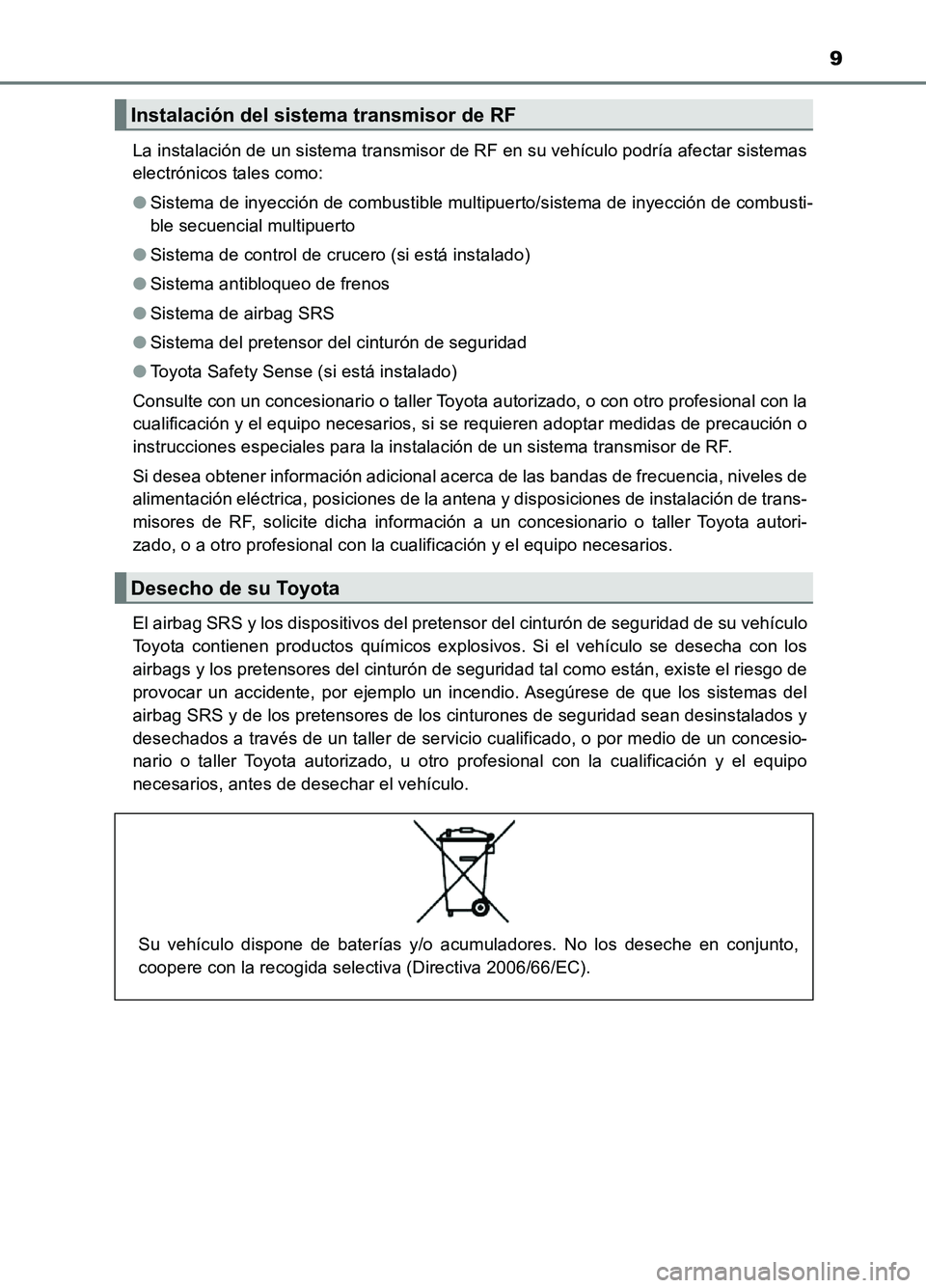 TOYOTA AURIS 2017 Manuale de Empleo (in Spanish) 9
UK_AURIS_HB_ES (OM12L00S)
La instalación de un sistema transmisor de RF en su vehículo podría afectar sistemas
electrónicos tales como:
● Sistema de inyección de combustible multipuerto/si TOYOTA AURIS 2017 Manuale de Empleo (in Spanish) 9
UK_AURIS_HB_ES (OM12L00S)
La instalación de un sistema transmisor de RF en su vehículo podría afectar sistemas
electrónicos tales como:
● Sistema de inyección de combustible multipuerto/si