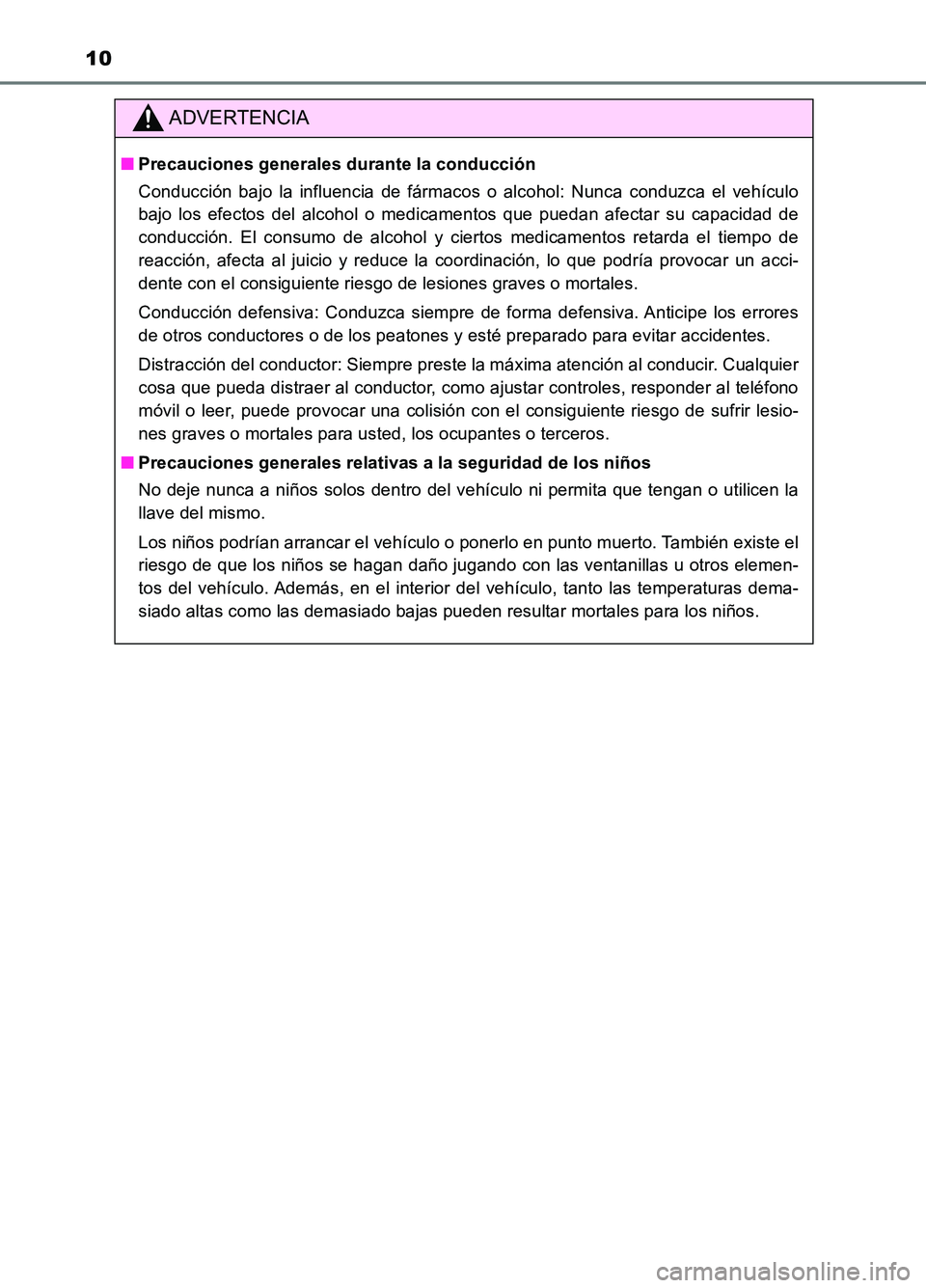 TOYOTA AURIS 2017 Manuale de Empleo (in Spanish) 10
UK_AURIS_HB_ES (OM12L00S)
ADVERTENCIA
■Precauciones generales durante la conducción
Conducción bajo la influencia de fármacos o alcohol: Nunca conduzca el vehículo
bajo los efectos del alco TOYOTA AURIS 2017 Manuale de Empleo (in Spanish) 10
UK_AURIS_HB_ES (OM12L00S)
ADVERTENCIA
■Precauciones generales durante la conducción
Conducción bajo la influencia de fármacos o alcohol: Nunca conduzca el vehículo
bajo los efectos del alco