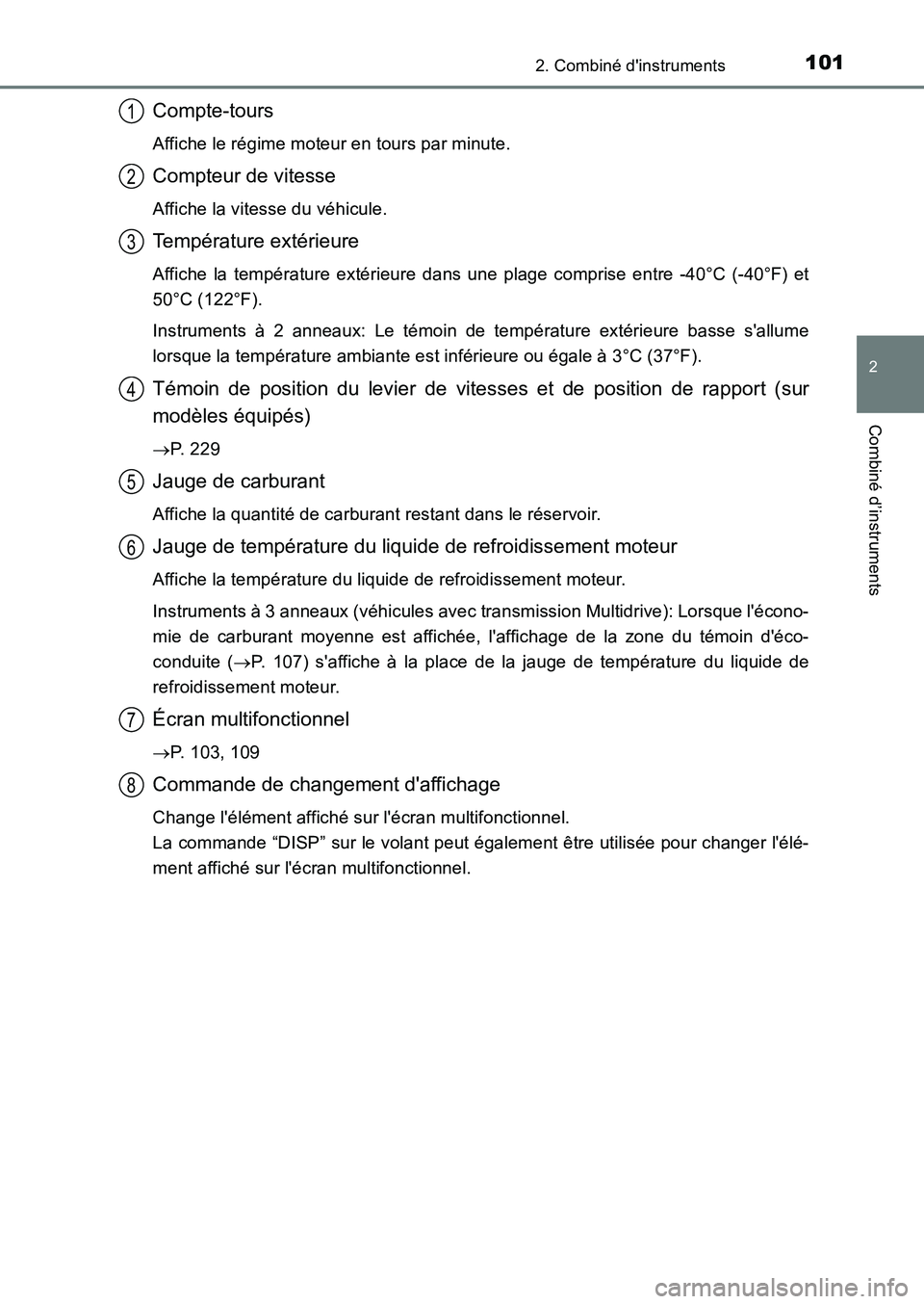 TOYOTA AURIS 2017  Notices Demploi (in French) 1012. Combiné dinstruments
2
Combiné d’instruments
UK_AURIS_HB_EK (OM12K98K)
Compte-tours
Affiche le régime moteur en tours par minute.
Compteur de vitesse
Affiche la vitesse du véhicule.
Temp