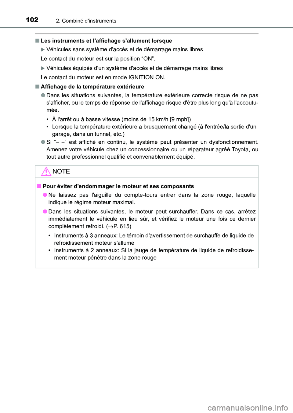 TOYOTA AURIS 2017  Notices Demploi (in French) 1022. Combiné dinstruments
UK_AURIS_HB_EK (OM12K98K)
■Les instruments et laffichage sallument lorsque
�XVéhicules sans système daccès et de démarrage mains libres 
Le contact du moteur est 