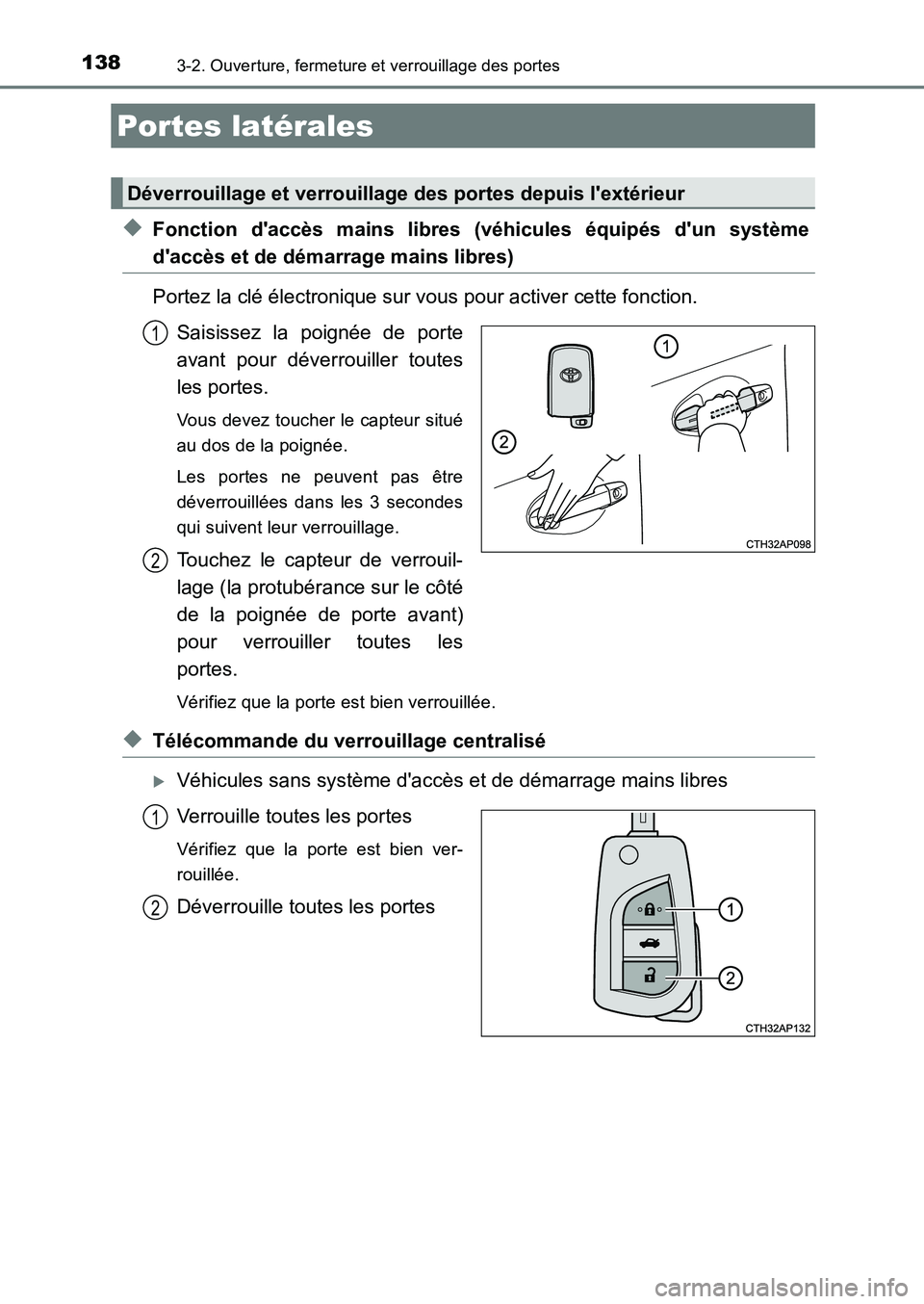 TOYOTA AURIS 2017  Notices Demploi (in French) 138
UK_AURIS_HB_EK (OM12K98K)
3-2. Ouverture, fermeture et verrouillage des portes
◆Fonction daccès mains libres (véhicules équipés dun système
daccès et de démarrage mains libres) 
Portez