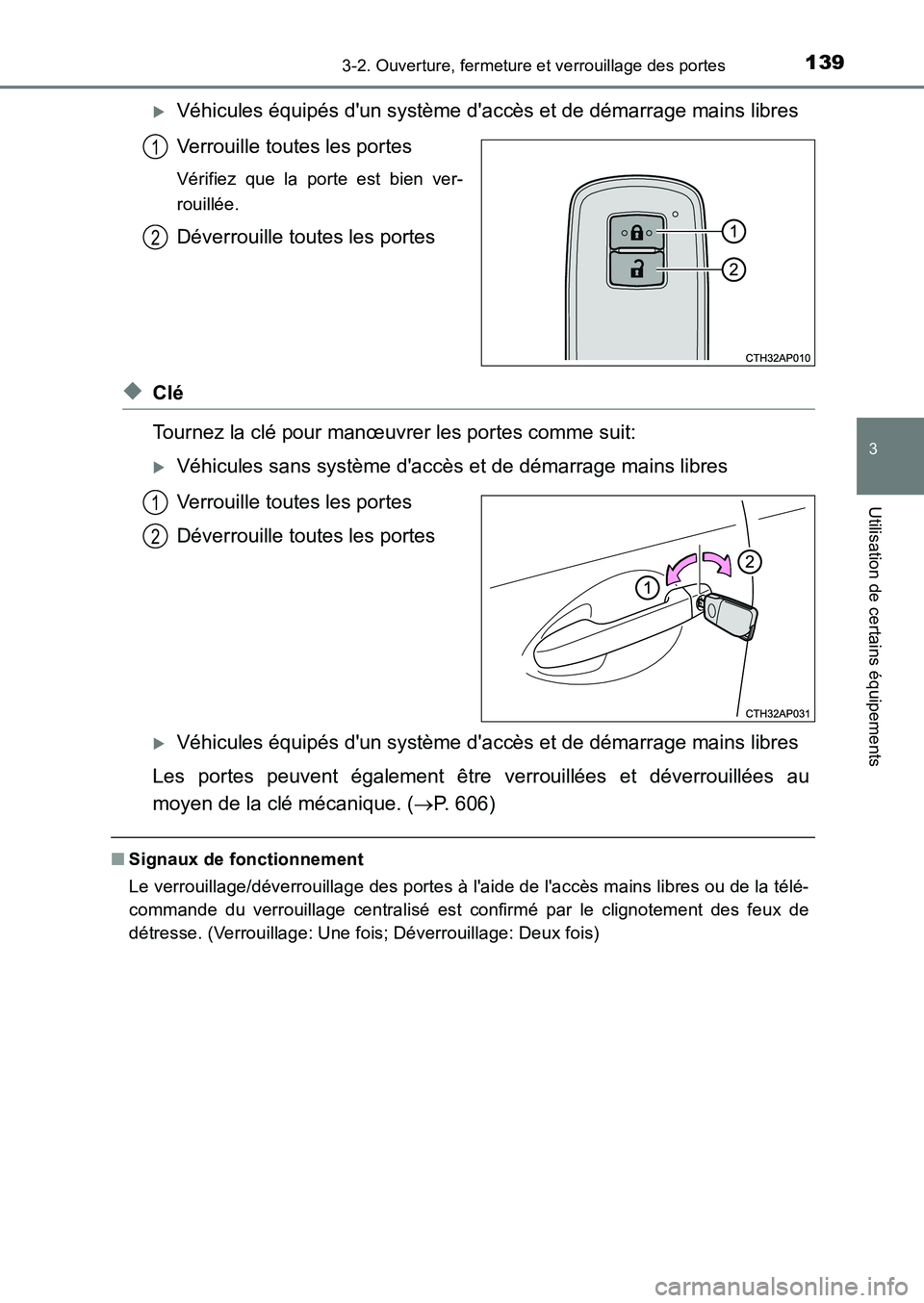 TOYOTA AURIS 2017  Notices Demploi (in French) 1393-2. Ouverture, fermeture et verrouillage des portes
3
Utilisation de certains équipements
UK_AURIS_HB_EK (OM12K98K)
�XVéhicules équipés dun système daccès et de démarrage mains libres 
Ve