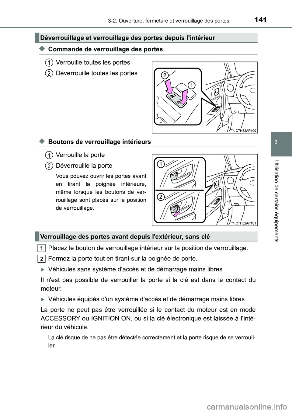 TOYOTA AURIS 2017  Notices Demploi (in French) 1413-2. Ouverture, fermeture et verrouillage des portes
3
Utilisation de certains équipements
UK_AURIS_HB_EK (OM12K98K)
◆Commande de verrouillage des portes 
Verrouille toutes les portes 
Déverrou