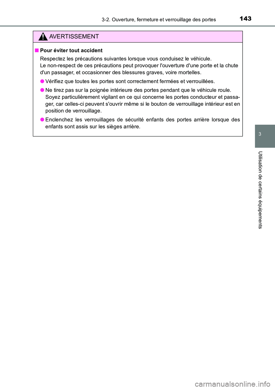 TOYOTA AURIS 2017  Notices Demploi (in French) 1433-2. Ouverture, fermeture et verrouillage des portes
3
Utilisation de certains équipements
UK_AURIS_HB_EK (OM12K98K)
AVERTISSEMENT
■Pour éviter tout accident 
Respectez les précautions suivant