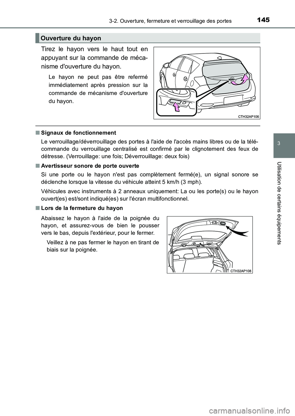 TOYOTA AURIS 2017  Notices Demploi (in French) 1453-2. Ouverture, fermeture et verrouillage des portes
3
Utilisation de certains équipements
UK_AURIS_HB_EK (OM12K98K)
Tirez le hayon vers le haut tout en 
appuyant sur la commande de méca-
nisme d