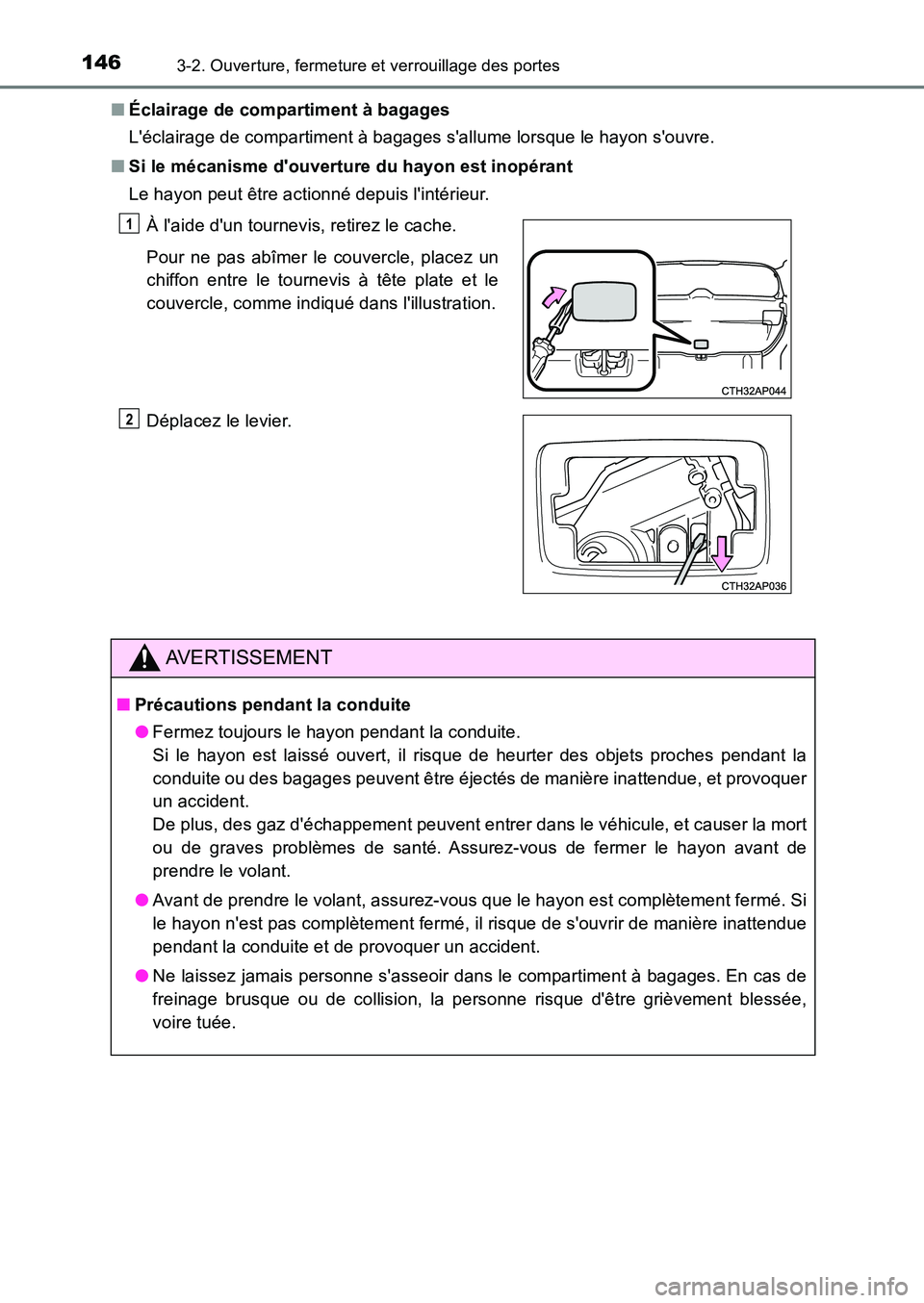 TOYOTA AURIS 2017  Notices Demploi (in French) 1463-2. Ouverture, fermeture et verrouillage des portes
UK_AURIS_HB_EK (OM12K98K) 
■ Éclairage de compartiment à bagages 
Léclairage de compartiment à bagages sallume lorsque le hayon souvre.