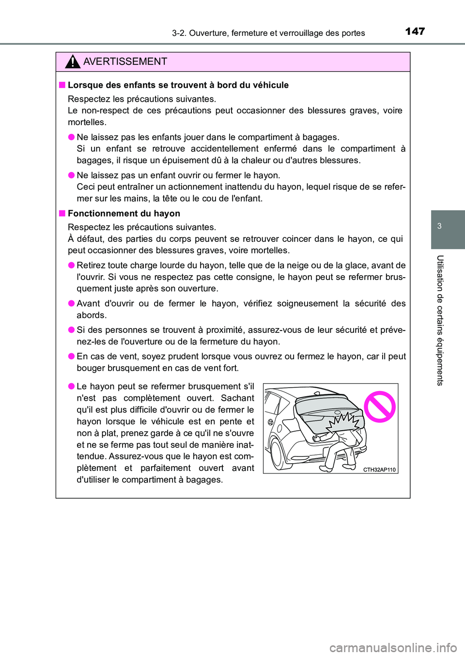 TOYOTA AURIS 2017  Notices Demploi (in French) 1473-2. Ouverture, fermeture et verrouillage des portes
3
Utilisation de certains équipements
UK_AURIS_HB_EK (OM12K98K)
AVERTISSEMENT
■Lorsque des enfants se trouvent à bord du véhicule 
Respecte