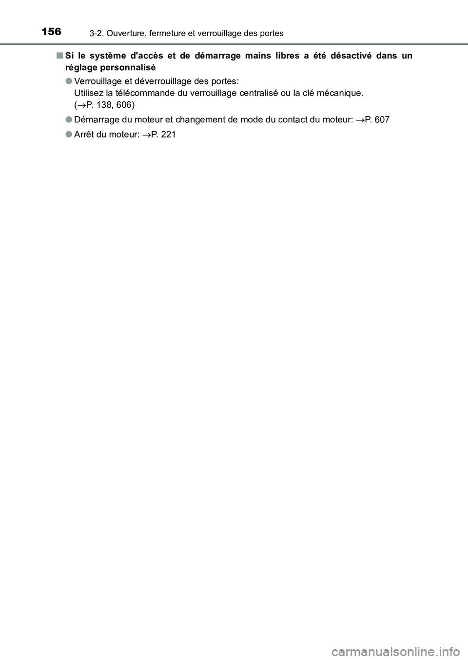 TOYOTA AURIS 2017  Notices Demploi (in French) 1563-2. Ouverture, fermeture et verrouillage des portes
UK_AURIS_HB_EK (OM12K98K) 
■ Si le système daccès et de démarrage mains libres a été désactivé dans un 
réglage personnalisé 
● Ve