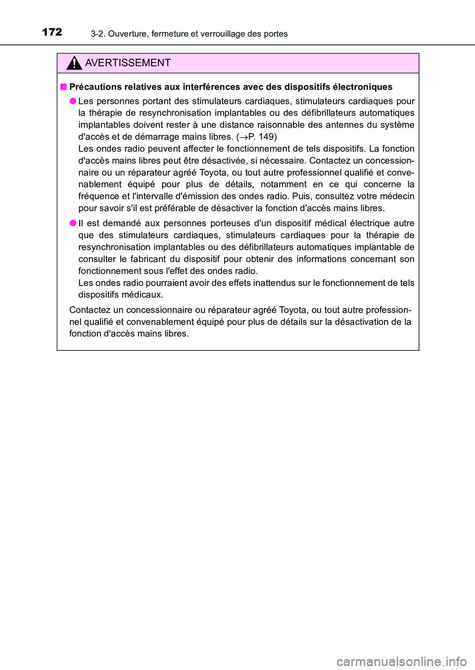 TOYOTA AURIS 2017  Notices Demploi (in French) 1723-2. Ouverture, fermeture et verrouillage des portes
UK_AURIS_HB_EK (OM12K98K)
AVERTISSEMENT
■Précautions relatives aux interférences avec des dispositifs électroniques 
● Les personnes port