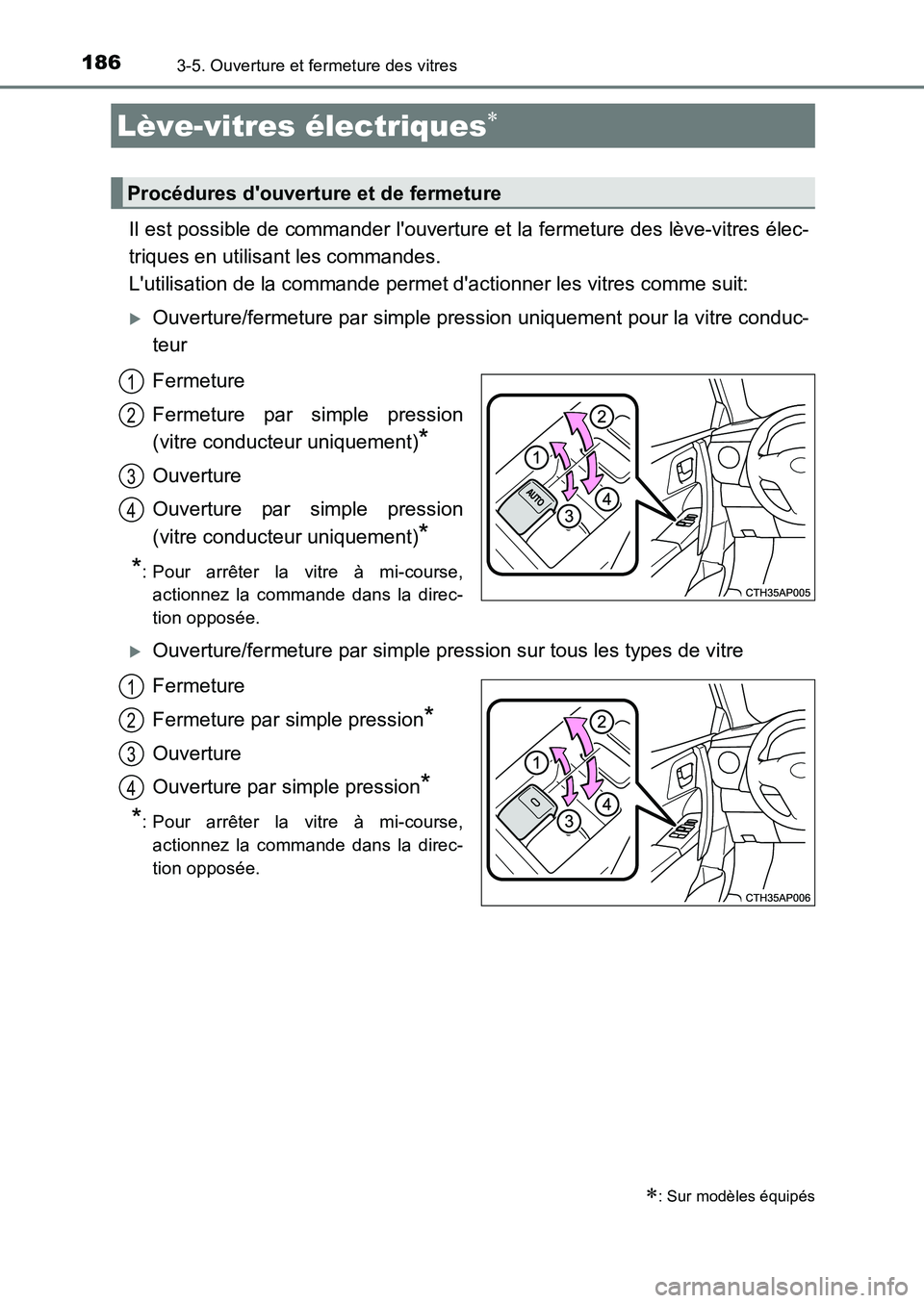 TOYOTA AURIS 2017  Notices Demploi (in French) 186
UK_AURIS_HB_EK (OM12K98K)
3-5. Ouverture et fermeture des vitres
Il est possible de commander louverture et la fermeture des lève-vitres élec- 
triques en utilisant les commandes. 
Lutilisatio
