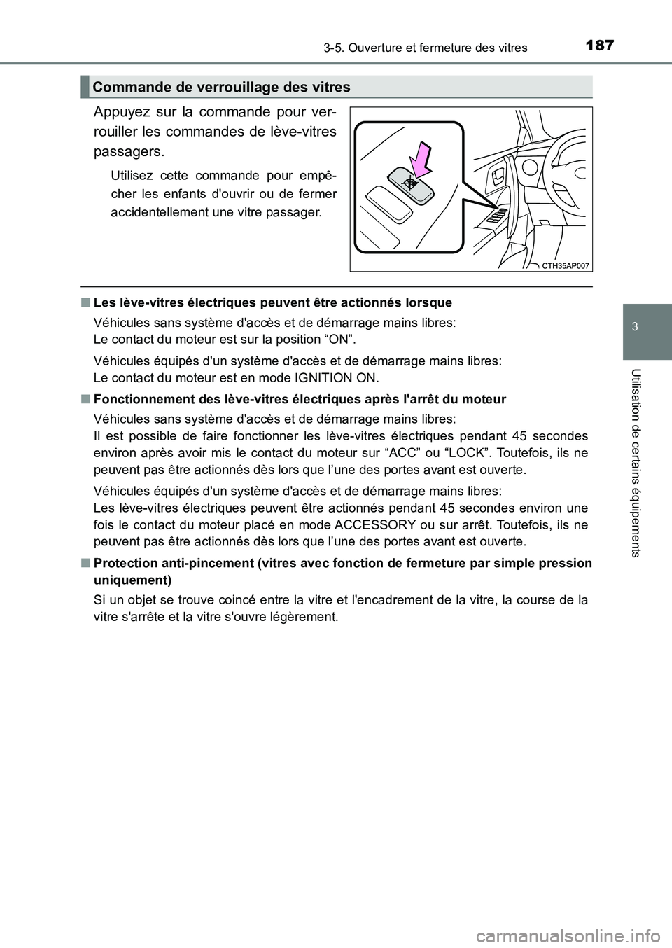 TOYOTA AURIS 2017  Notices Demploi (in French) 1873-5. Ouverture et fermeture des vitres
3
Utilisation de certains équipements
UK_AURIS_HB_EK (OM12K98K)
Appuyez sur la commande pour ver- 
rouiller les commandes de lève-vitres
passagers.
Utilisez