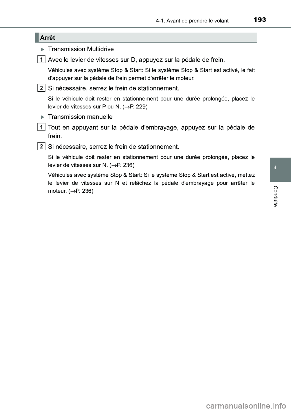 TOYOTA AURIS 2017  Notices Demploi (in French) 1934-1. Avant de prendre le volant
4
Conduite
UK_AURIS_HB_EK (OM12K98K)
�XTransmission Multidrive 
Avec le levier de vitesses sur D, appuyez sur la pédale de frein.
Véhicules avec système Stop & St