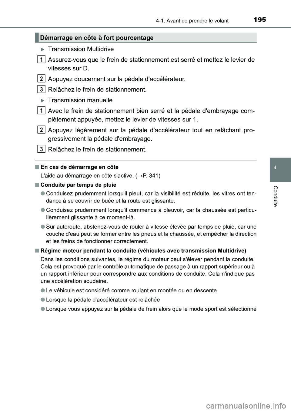 TOYOTA AURIS 2017  Notices Demploi (in French) 1954-1. Avant de prendre le volant
4
Conduite
UK_AURIS_HB_EK (OM12K98K)
�XTransmission Multidrive 
Assurez-vous que le frein de stationnement est serré et mettez le levier de 
vitesses sur D. 
Appuye