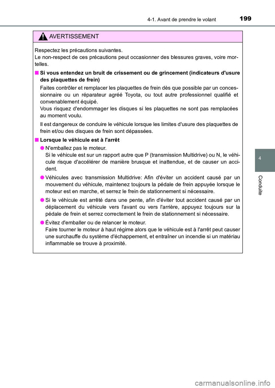 TOYOTA AURIS 2017  Notices Demploi (in French) 1994-1. Avant de prendre le volant
4
Conduite
UK_AURIS_HB_EK (OM12K98K)
AVERTISSEMENT
Respectez les précautions suivantes.  
Le non-respect de ces précautions peut occasionner des blessures graves, 