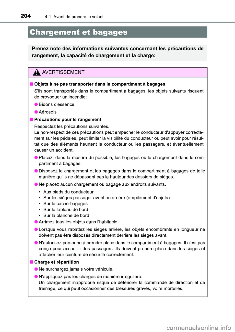 TOYOTA AURIS 2017  Notices Demploi (in French) 2044-1. Avant de prendre le volant
UK_AURIS_HB_EK (OM12K98K)
Chargement et bagages
Prenez note des informations suivantes concernant les précautions de 
rangement, la capacité de chargement et la ch