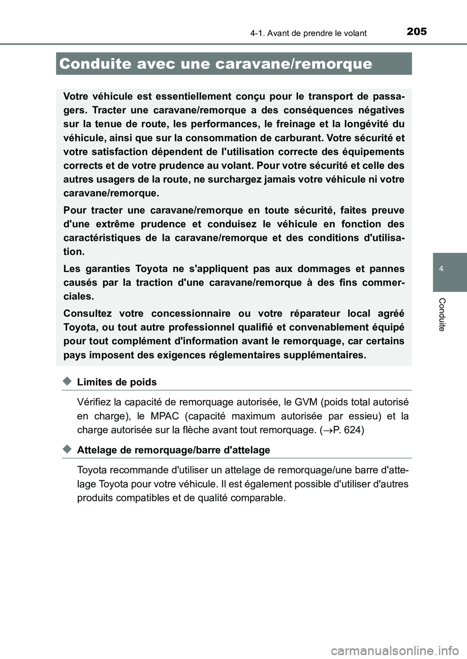 TOYOTA AURIS 2017  Notices Demploi (in French) 2054-1. Avant de prendre le volant
4
Conduite
UK_AURIS_HB_EK (OM12K98K)
◆Limites de poids 
Vérifiez la capacité de remorquage autor isée, le GVM (poids total autorisé 
en charge), le MPAC (capac