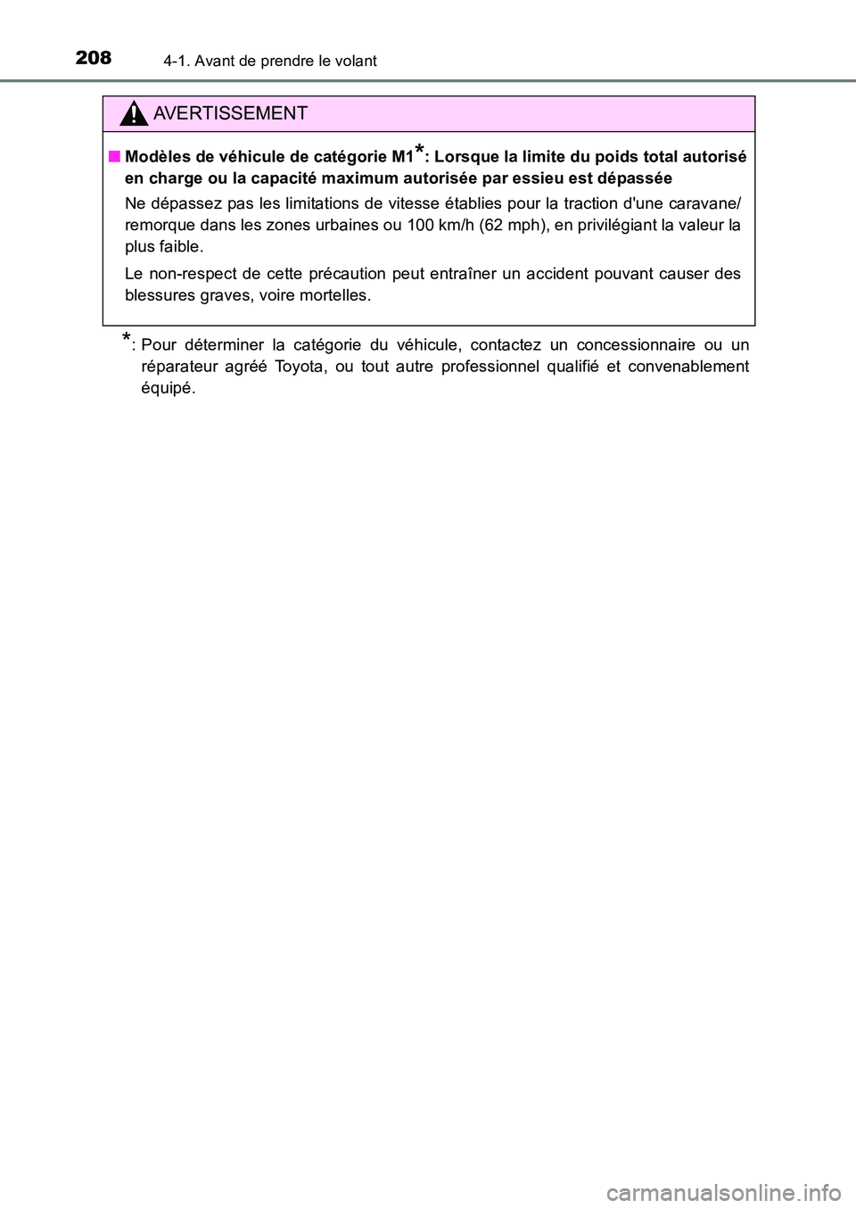 TOYOTA AURIS 2017  Notices Demploi (in French) 2084-1. Avant de prendre le volant
UK_AURIS_HB_EK (OM12K98K)
*: Pour déterminer la catégorie du véhicule, contactez un concessionnaire ou un 
réparateur agréé Toyota, ou tout autre professionnel