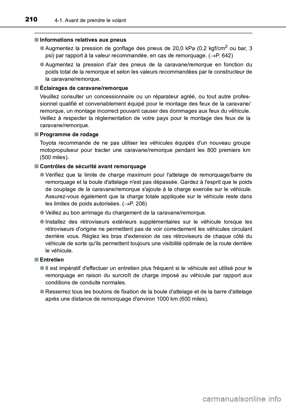 TOYOTA AURIS 2017  Notices Demploi (in French) 2104-1. Avant de prendre le volant
UK_AURIS_HB_EK (OM12K98K)
■Informations relatives aux pneus 
● Augmentez la pression de gonflage des pneus de 20,0 kPa (0,2 kgf/cm2 ou bar, 3 
psi) par rapport 