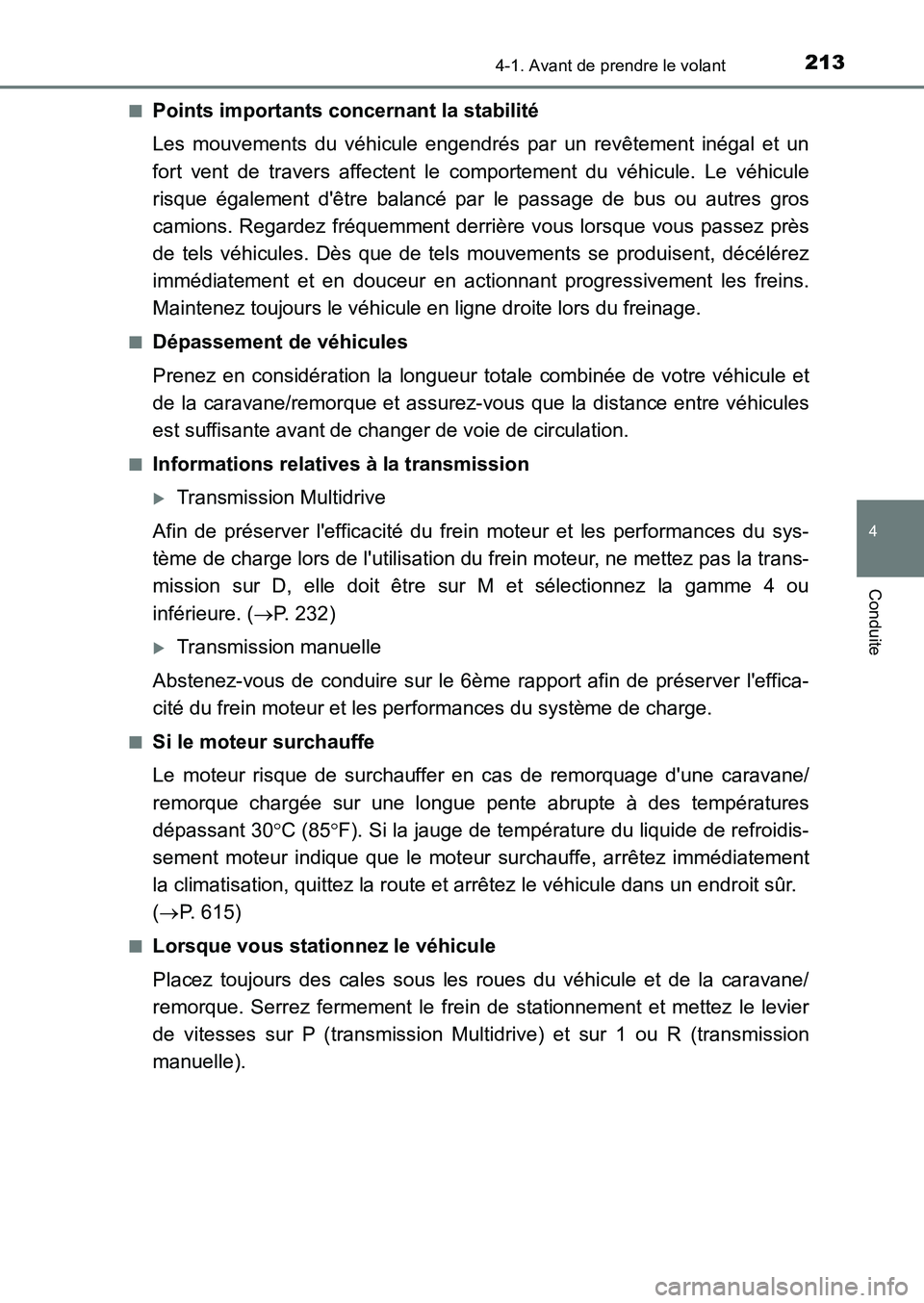 TOYOTA AURIS 2017  Notices Demploi (in French) 2134-1. Avant de prendre le volant
4
Conduite
UK_AURIS_HB_EK (OM12K98K) 
■Points importants c oncernant la stabilité 
Les mouvements du véhicule engendrés par un revêtement inégal et un 
fort v