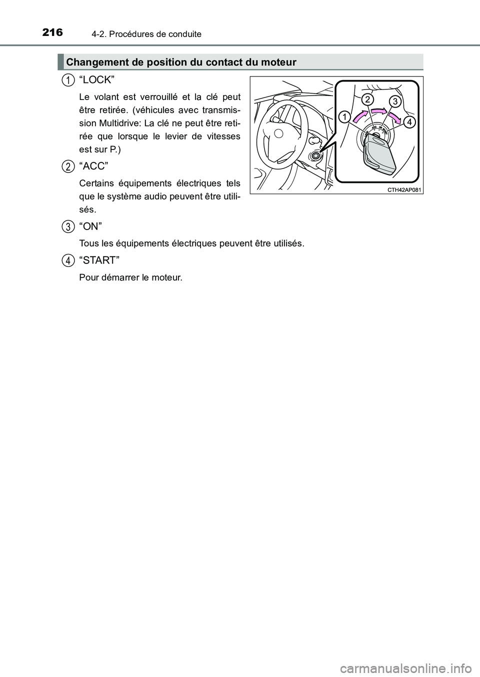 TOYOTA AURIS 2017  Notices Demploi (in French) 2164-2. Procédures de conduite
UK_AURIS_HB_EK (OM12K98K)
“LOCK”
Le volant est verrouillé et la clé peut 
être retirée. (véhicules avec transmis-
sion Multidrive: La clé ne peut être reti-
