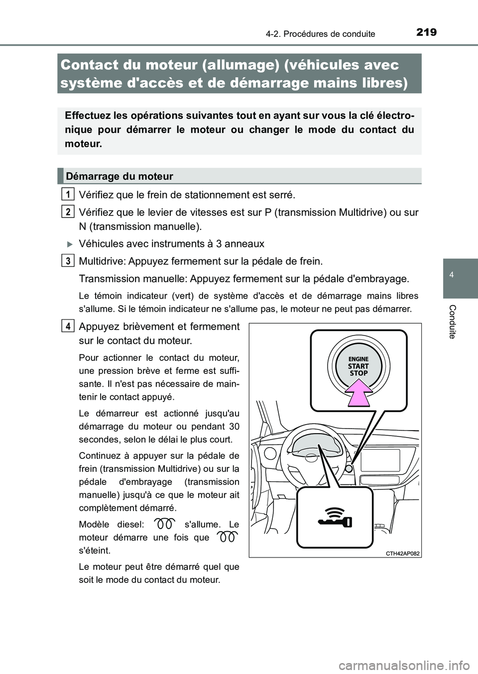 TOYOTA AURIS 2017  Notices Demploi (in French) 2194-2. Procédures de conduite
4
Conduite
UK_AURIS_HB_EK (OM12K98K)
Vérifiez que le frein de stationnement est serré. 
Vérifiez que le levier de vitesses est sur P (transmission Multidrive) ou sur